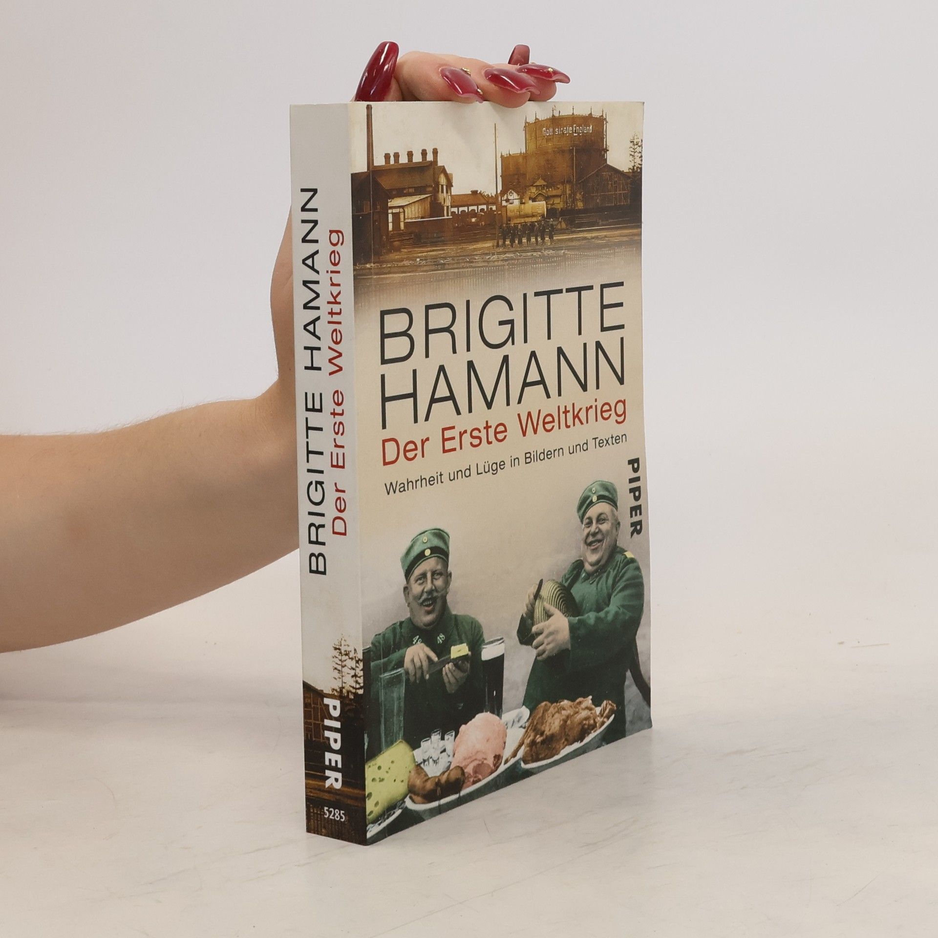 Brigitte Hamann Der Erste Weltkrieg : Wahrheit und Lüge in Bildern und Texten