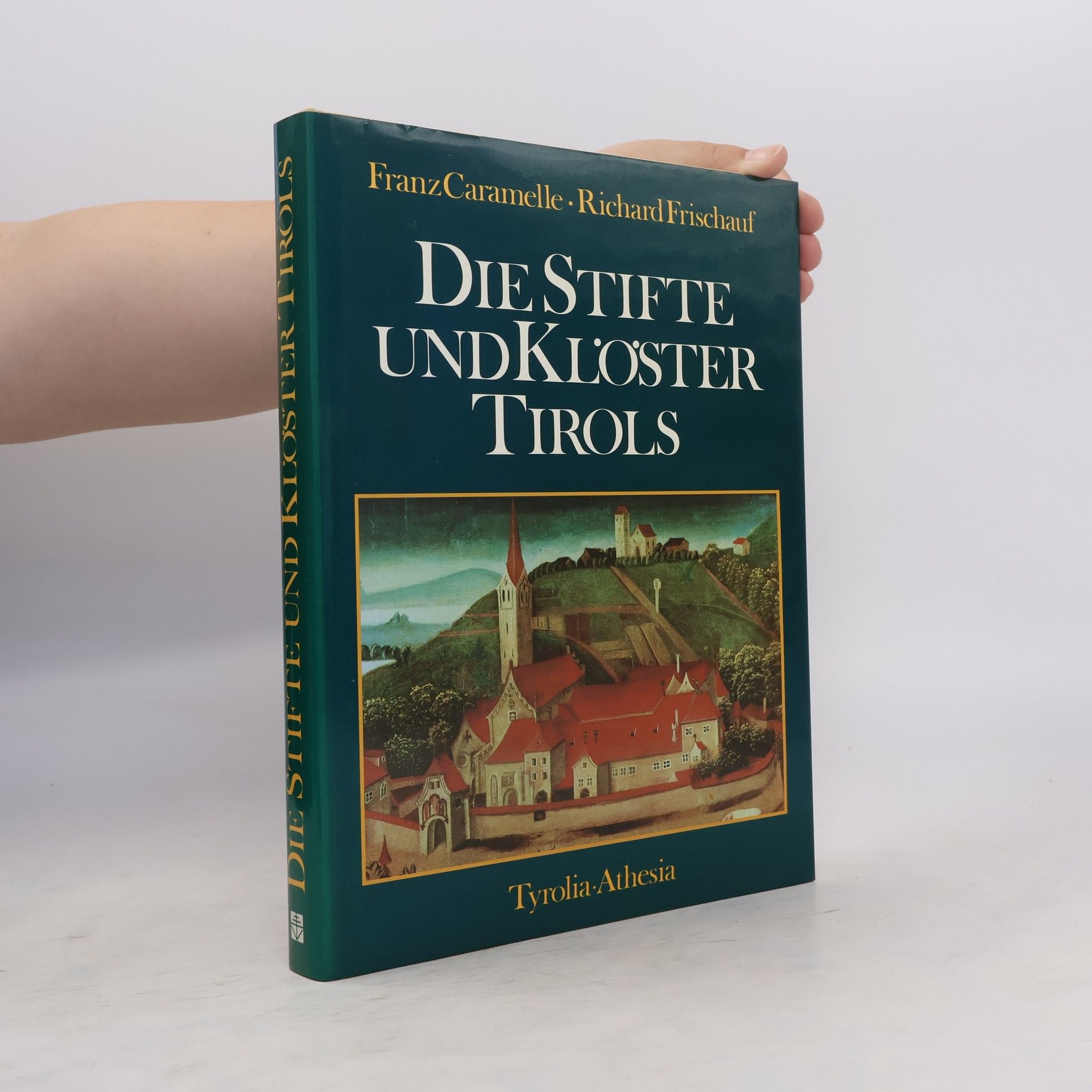 Franz Caramelle Die Stifte und Klöster Tirols