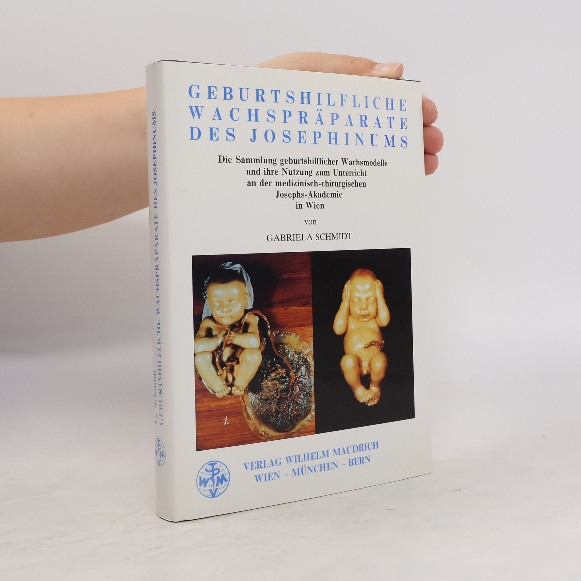 Gabriela Schmidt-Wyklicky Geburtshilfliche Wachspräparate des Josephinums
