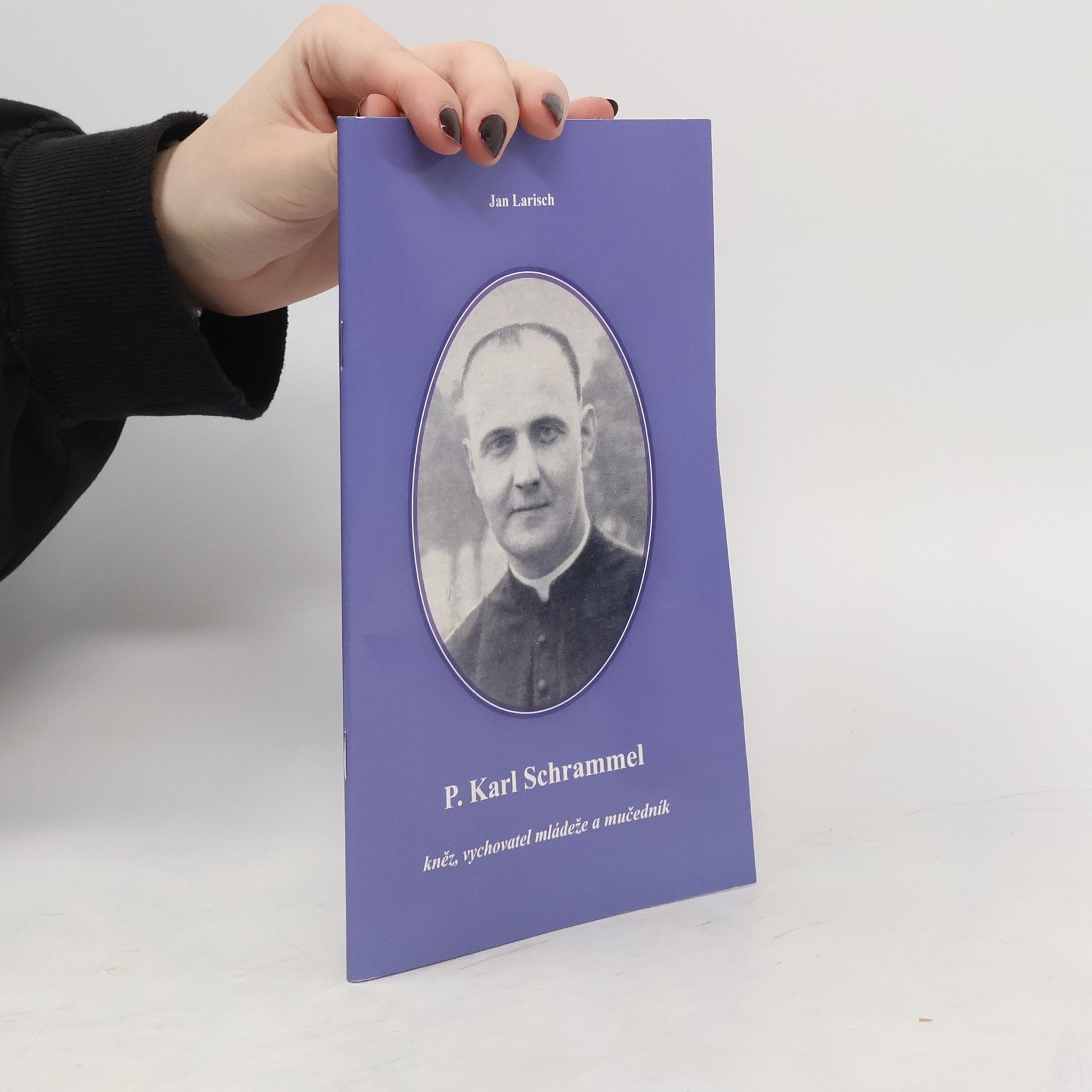 Jan Larisch P. Karl Schrammel kněz, vychovatel mládeže a mučedník