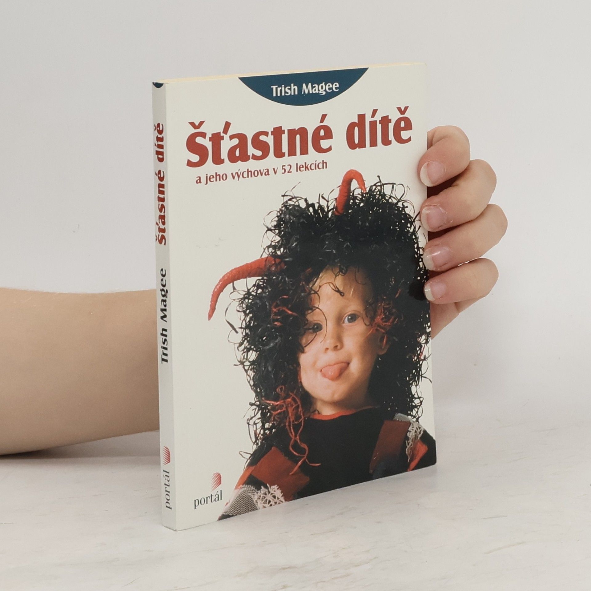 Monika Kittová Šťastné dítě a jeho výchova v 52 lekcích