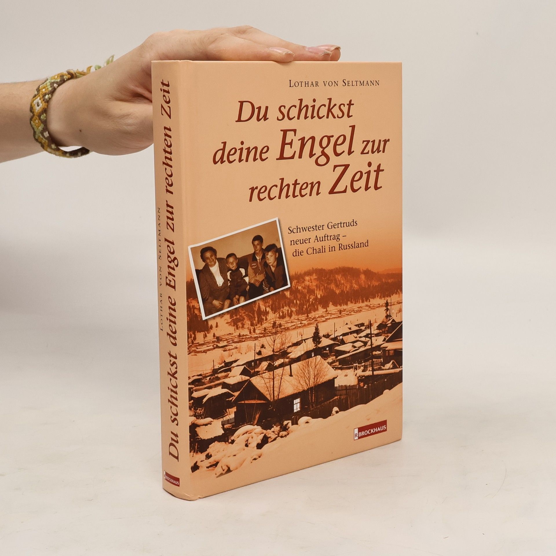 Lothar Seltmann Du schickst deine Engel zur rechten Zeit. Schwester Gertruds neuer Auftrag - die Chali in Russland