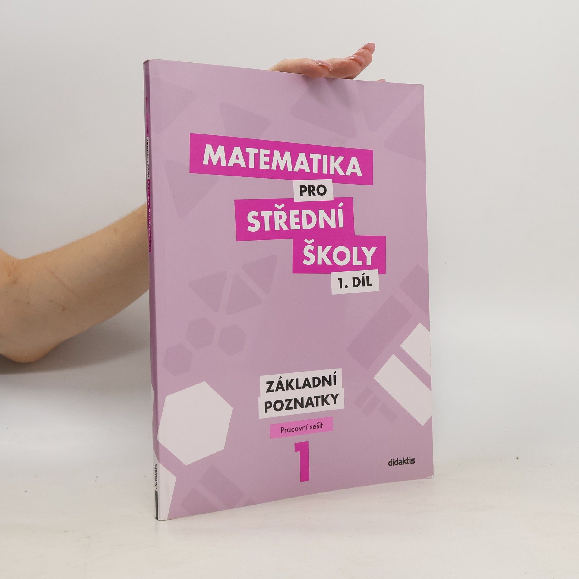Peter Krupka Matematika pro střední školy 1. díl. Základní poznatky.