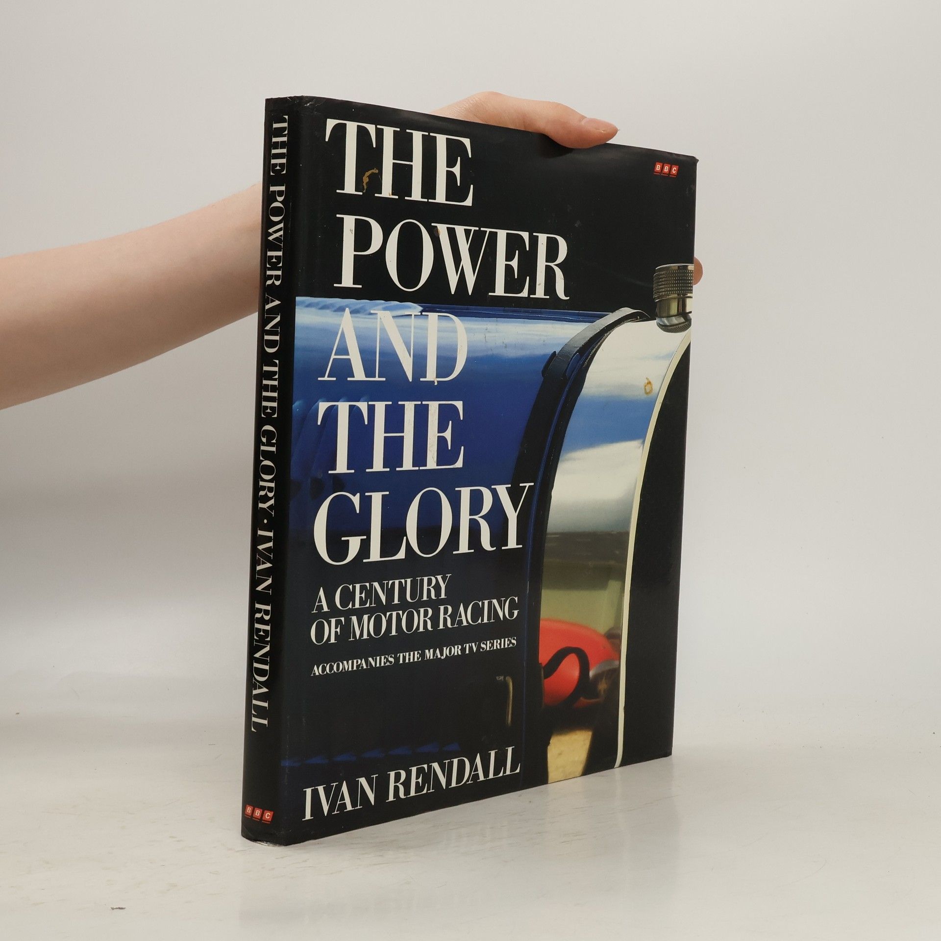 Ivan Rendall The power and the glory: A century of motor racing