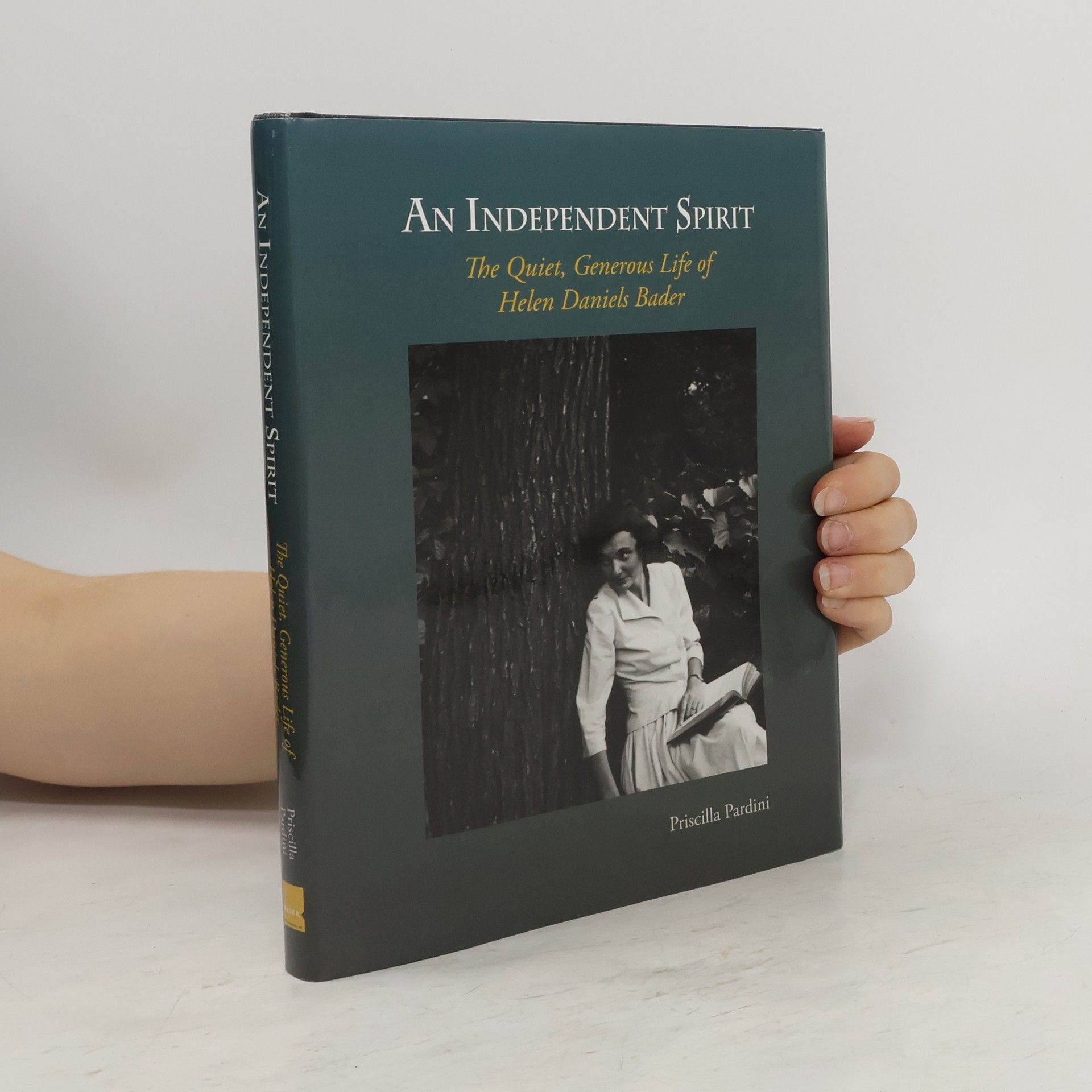 Priscilla Pardini An Independent Spirit: The Quiet, Generous Life of Helen Daniels Bader