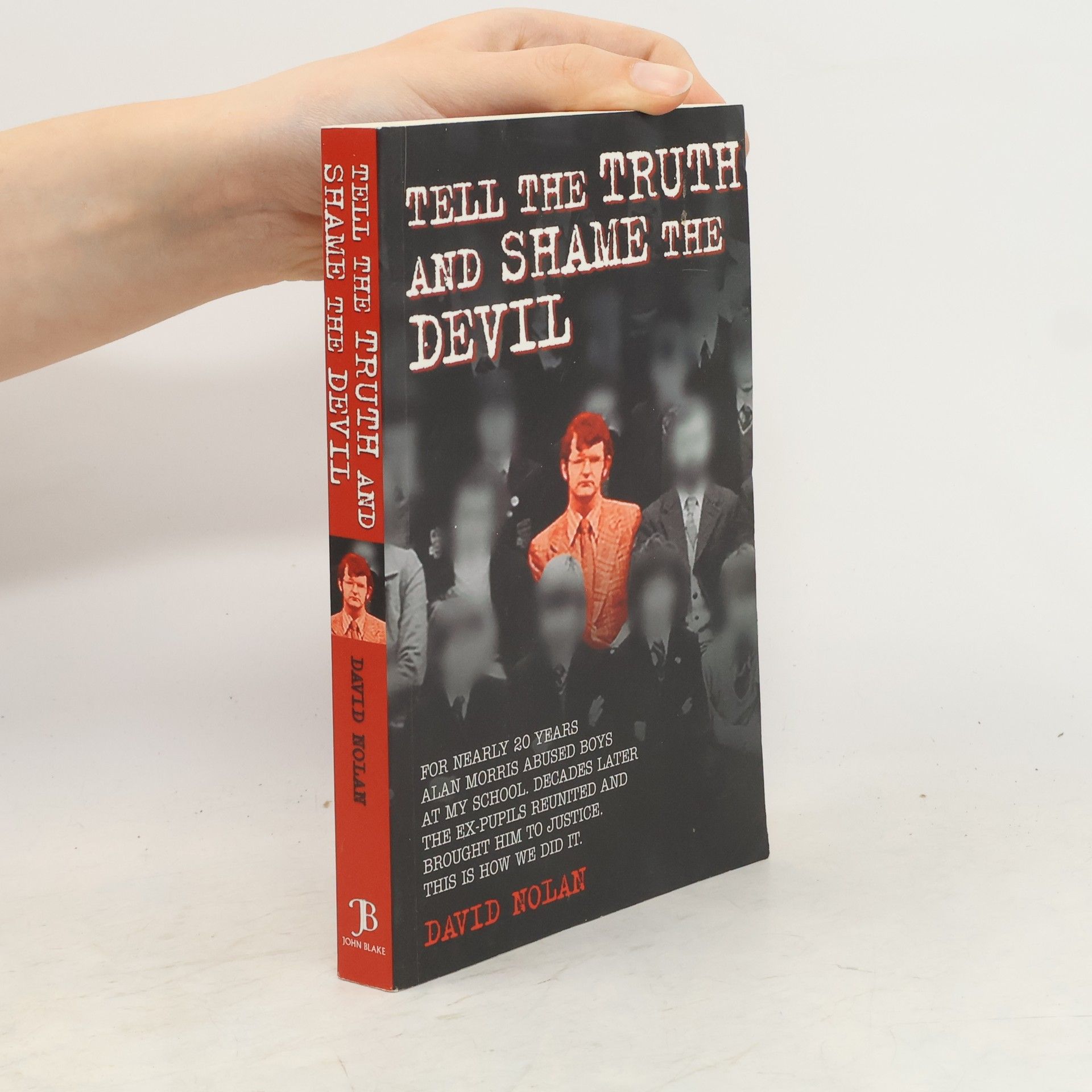 David Nolan Tell the Truth and Shame the Devil - Alan Morris abused me and dozens of my classmates. This is the true story of how we brought him to justice.