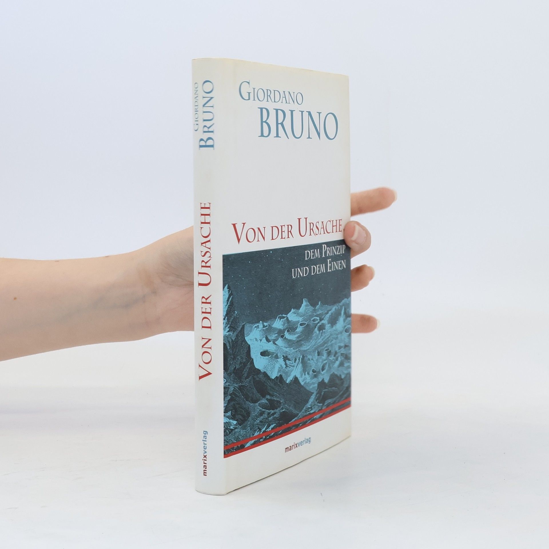 Giordano Bruno Von der Ursache, dem Prinzip und dem Einen