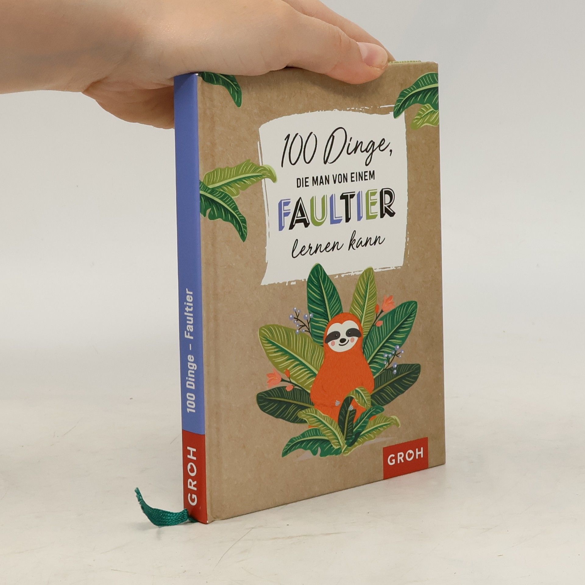 Groh Groh Redaktionsteam 100 Dinge, die man von einem Faultier lernen kann