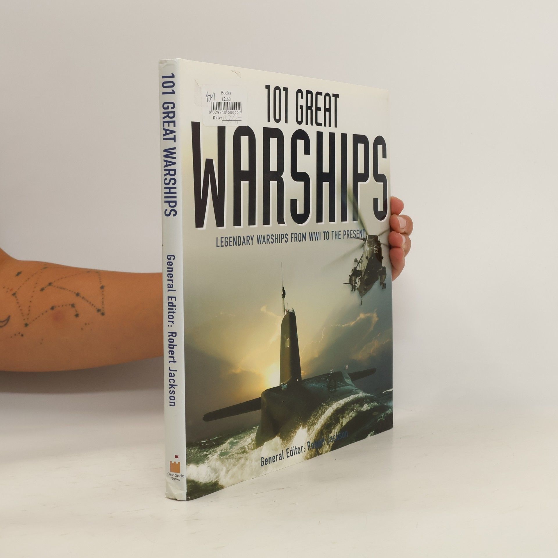Robert Jackson 101 Great Warships: Legendary Warships from WW1 to the Present