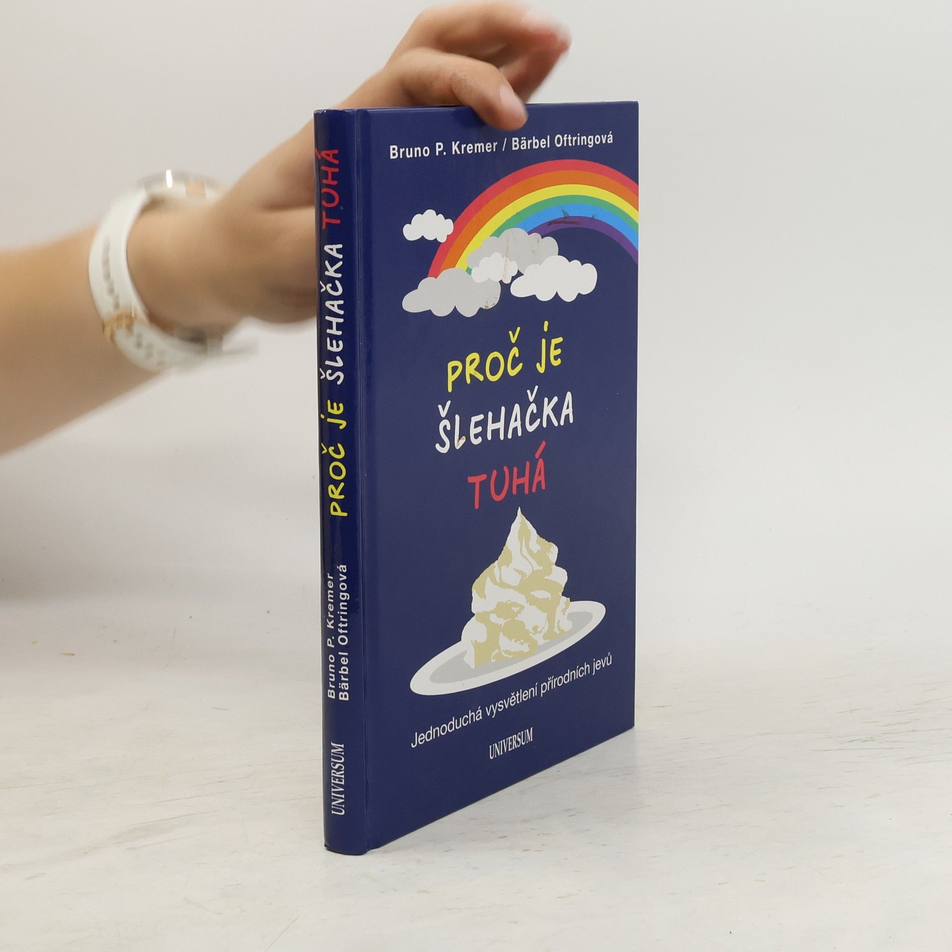 Bruno P. Kremer Proč je šlehačka tuhá. Jednoduchá vysvětlení přírodních jevů