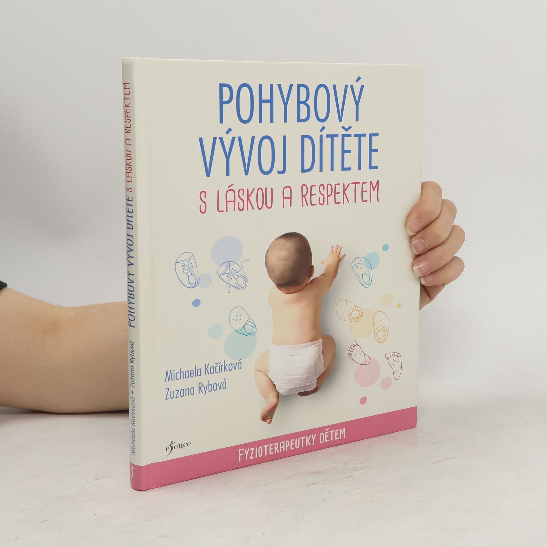Michaela Kačírková Pohybový vývoj dítěte s láskou a respektem : fyzioterapeutky dětem