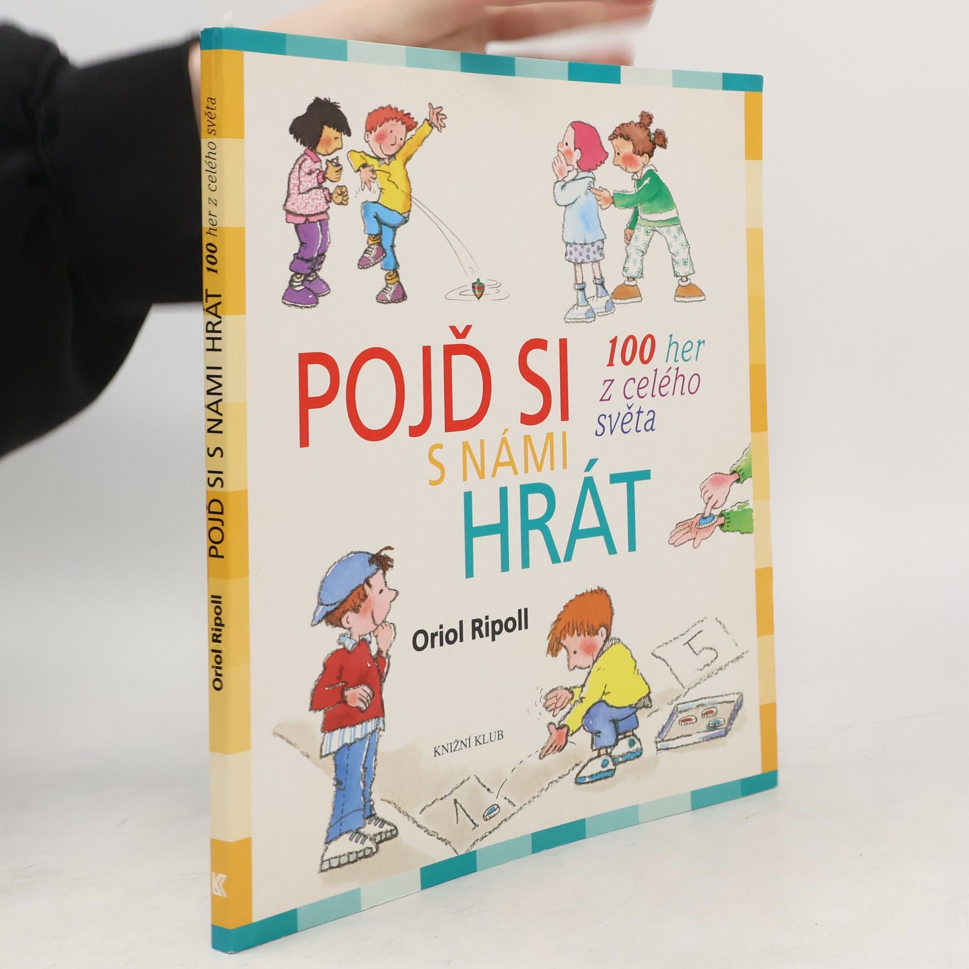 Oriol Ripoll Pojď si s námi hrát : 100 her z celého světa