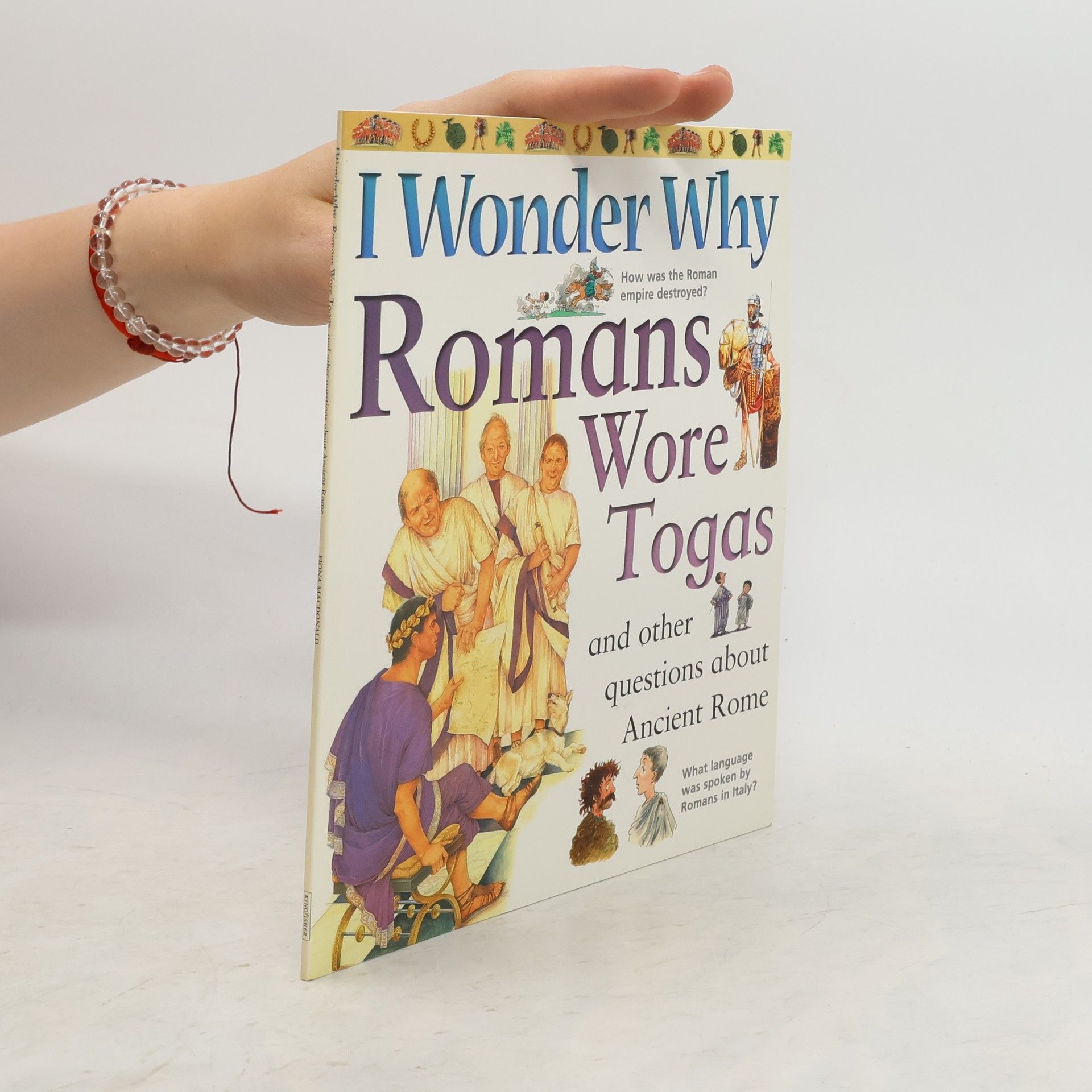 Fiona Macdonald I Wonder Why Romans Wore Togas and Other Questions About Ancient Rome