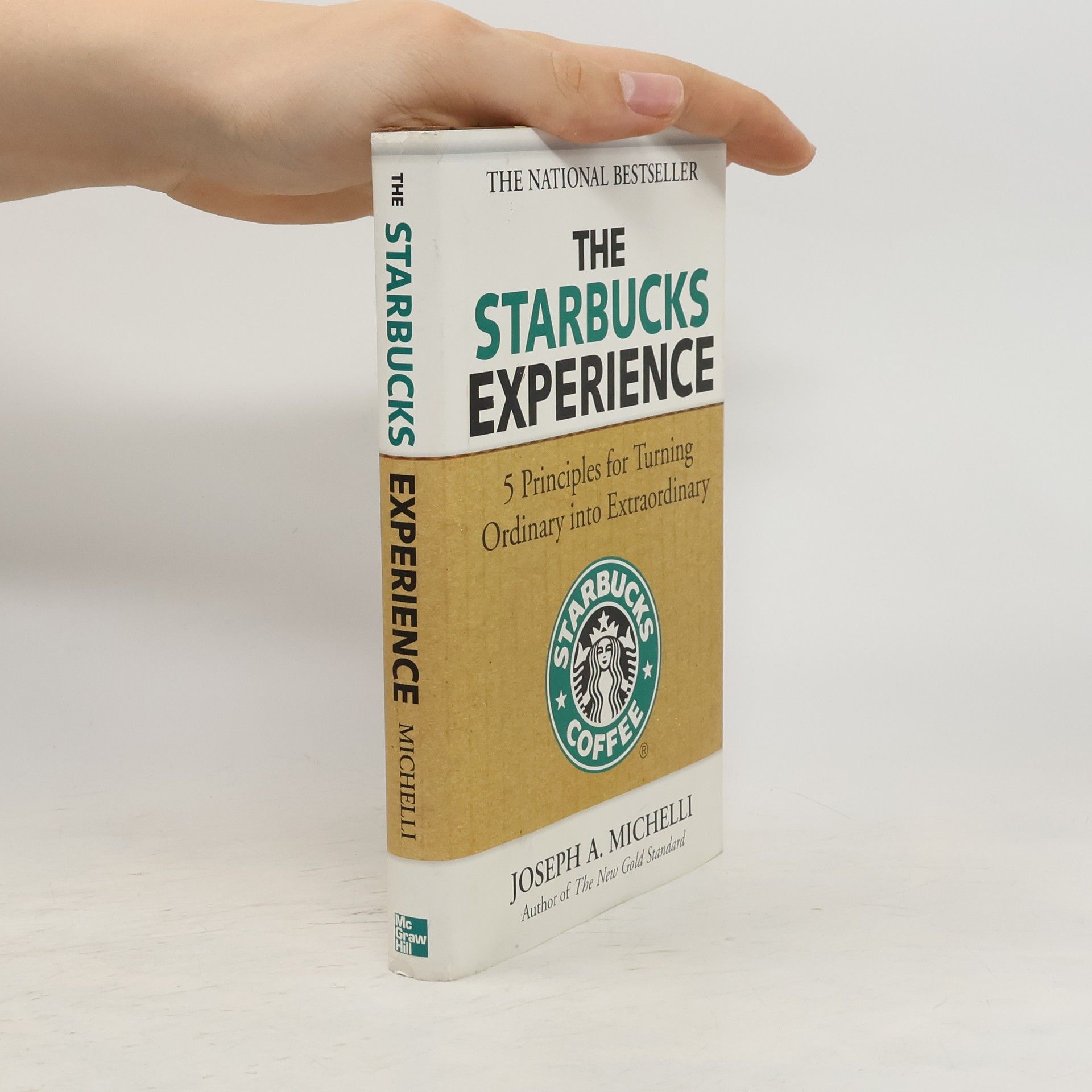 Joseph A. Michelli The Starbucks experience : 5 principles for turning ordinary into extraordinary