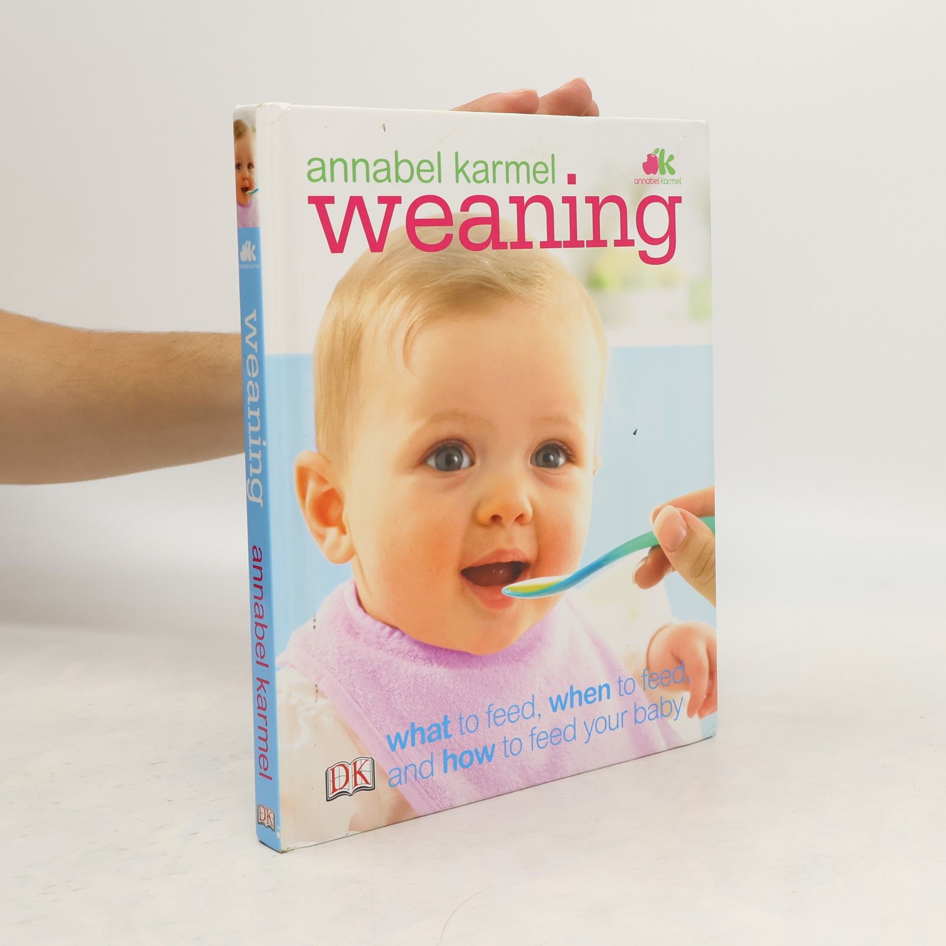 Annabel Karmel Weaning : What to Feed, When to Feed, and How to Feed Your Baby