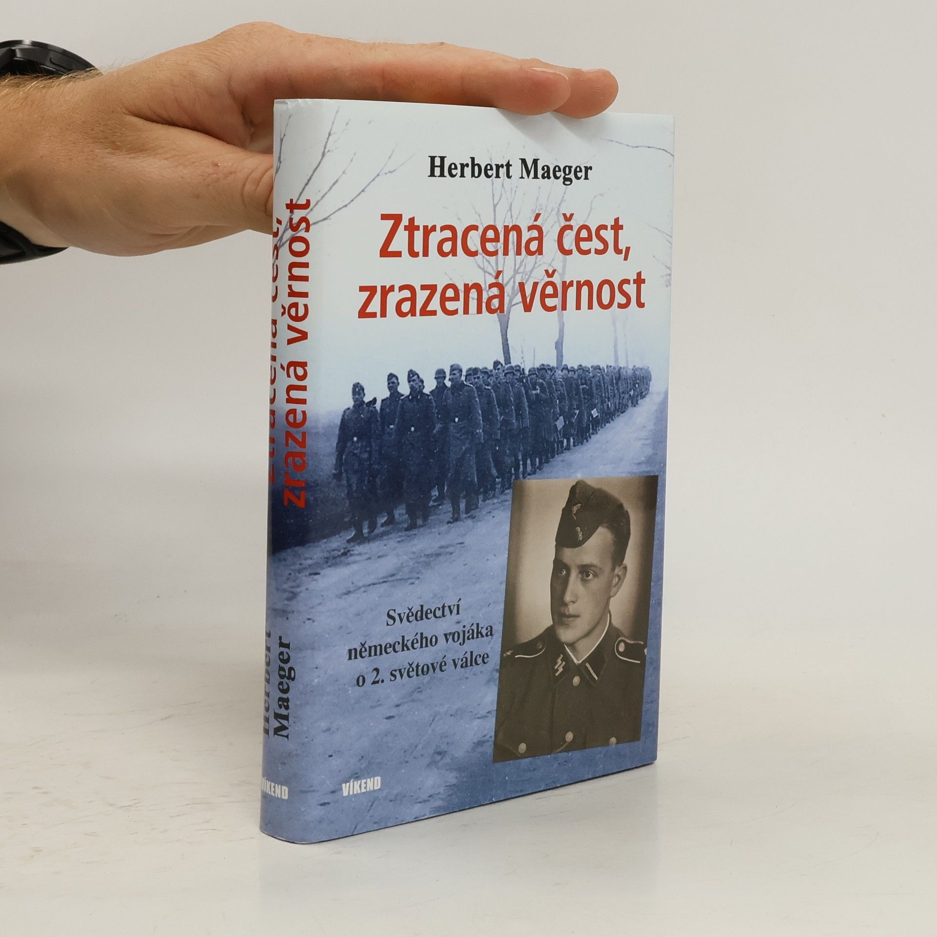 Herbert Maeger Ztracená čest, zrazená věrnost - Svědectví německého vojáka o 2. světové válce