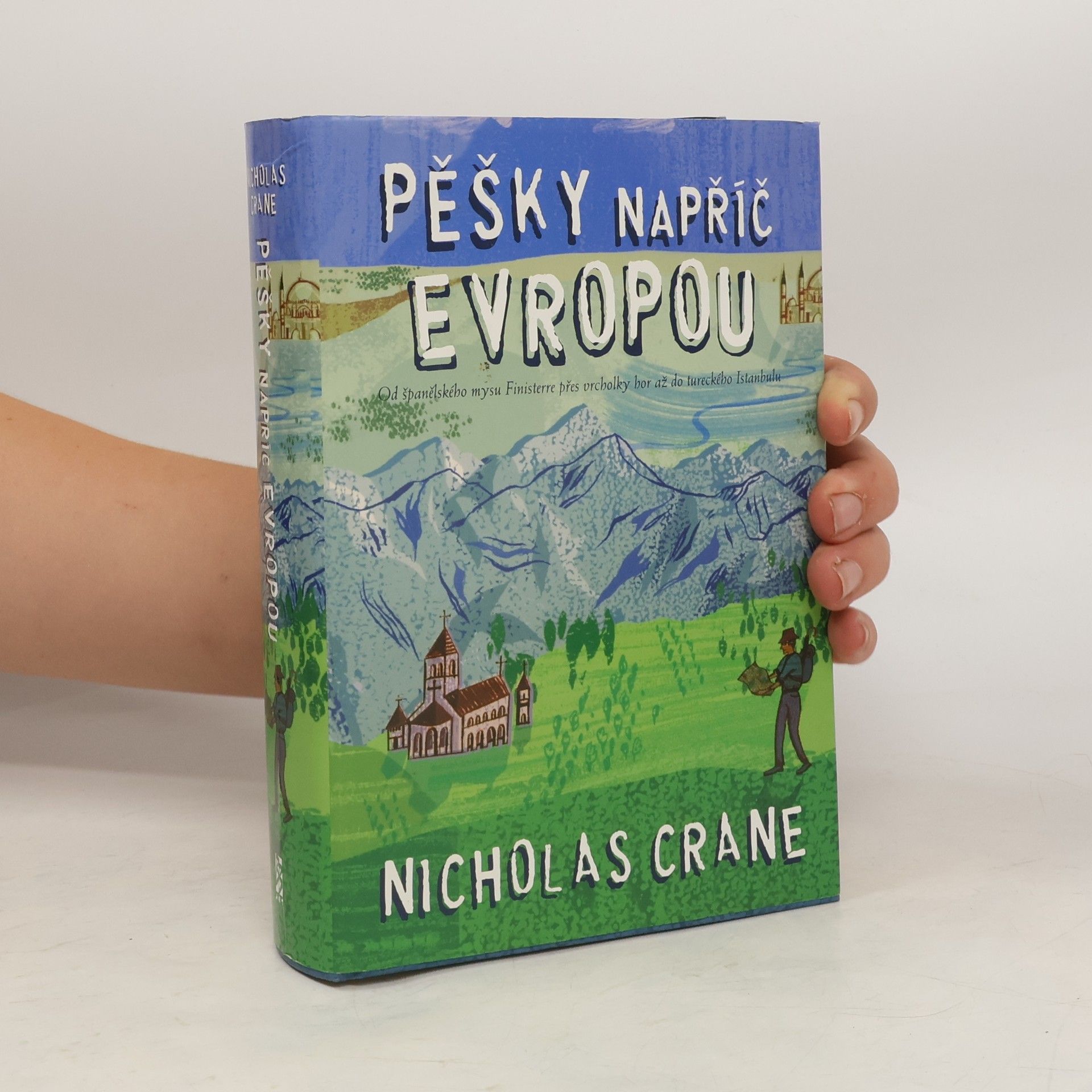 Nicholas Crane Pěšky napříč Evropou: Od španělského mysu Finisterre přes vrcholky hor až do tureckého Istanbulu
