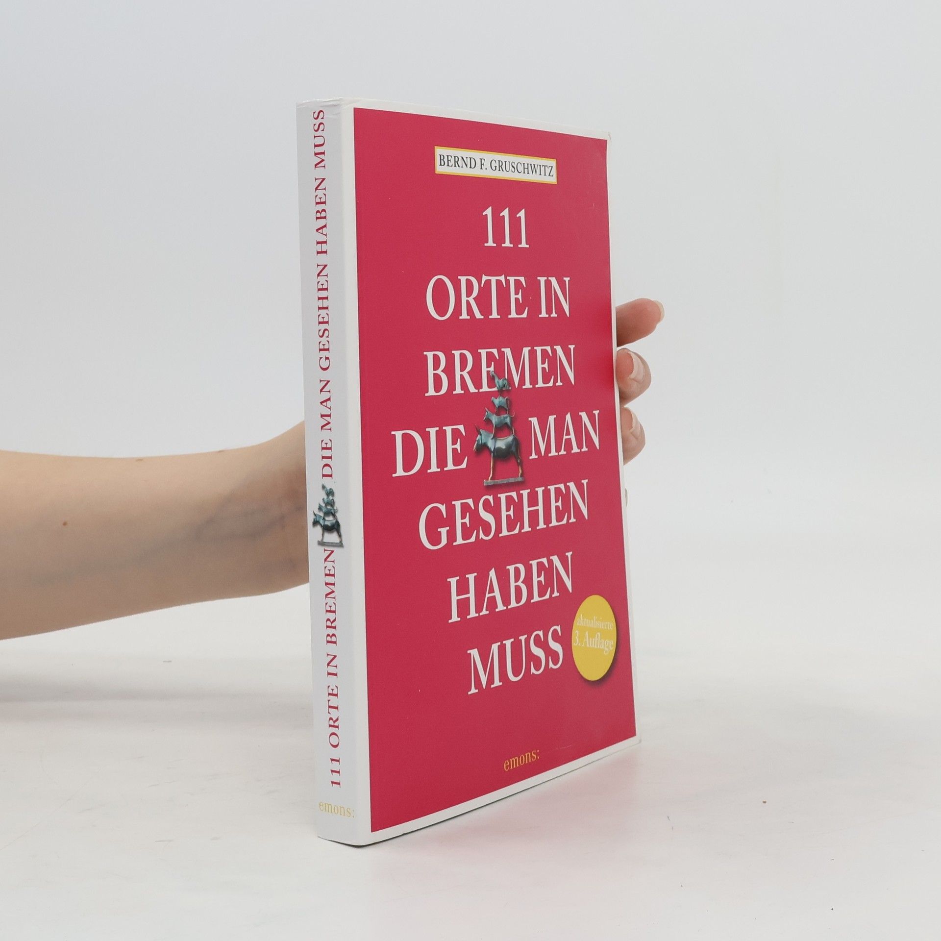 Bernd F. Gruschwitz 111 Orte in Bremen, die man gesehen haben muss