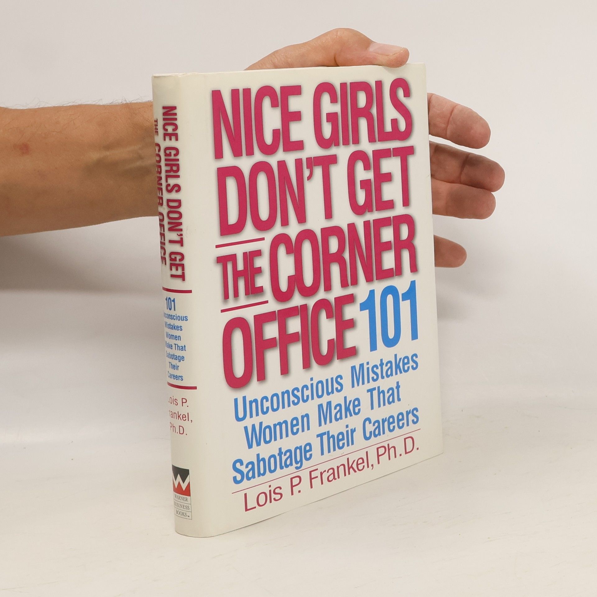 Lois Frankel Nice girls don't get the corner office : 101 unconscious mistakes women make that sabotage their careers