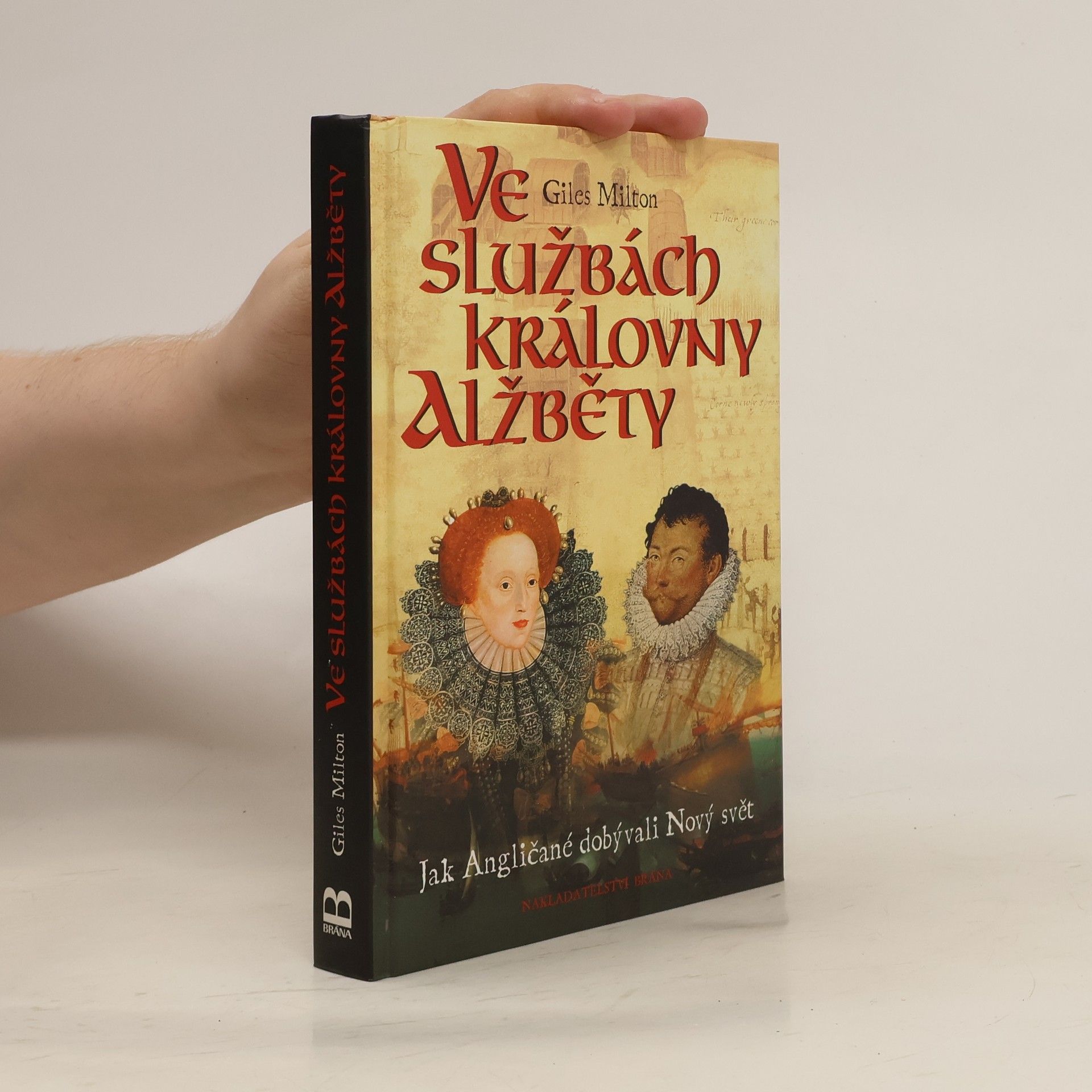 Giles Milton Ve službách královny Alžběty : jak Angličané dobývali Nový svět