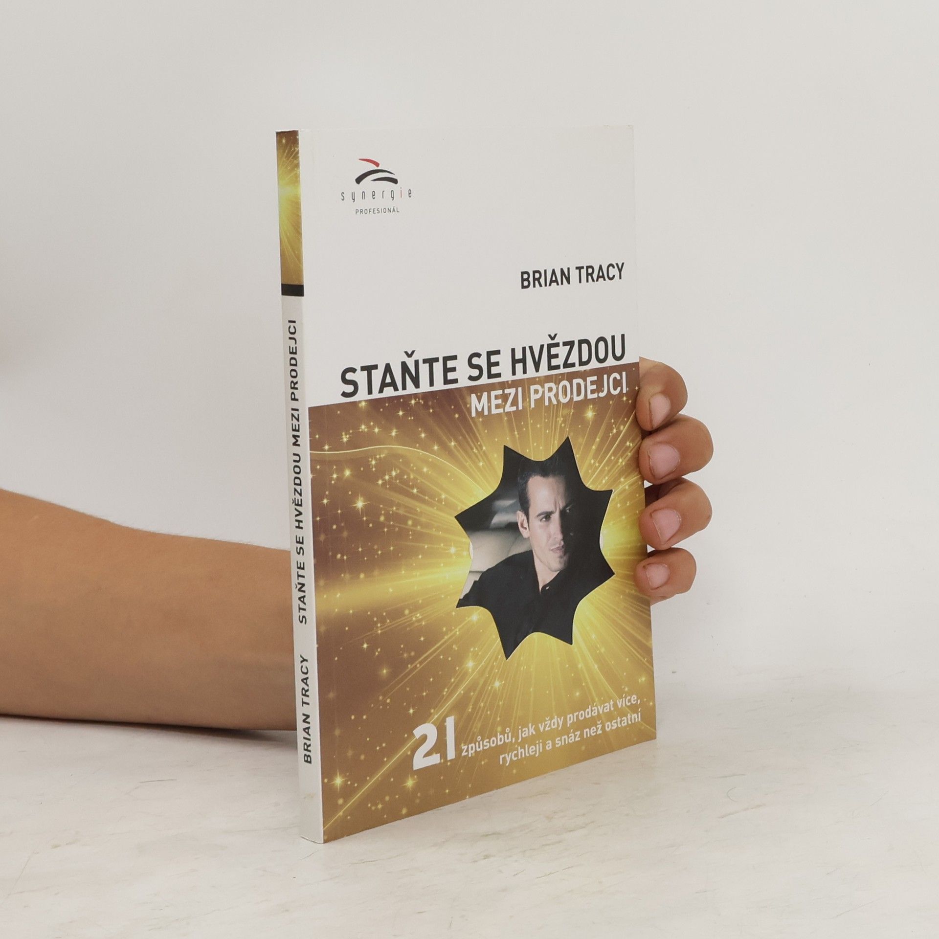 Brian Tracy Staňte se hvězdou mezi prodejci : 21 způsobů, jak vždy prodávat více, rychleji a snáz než ostatní
