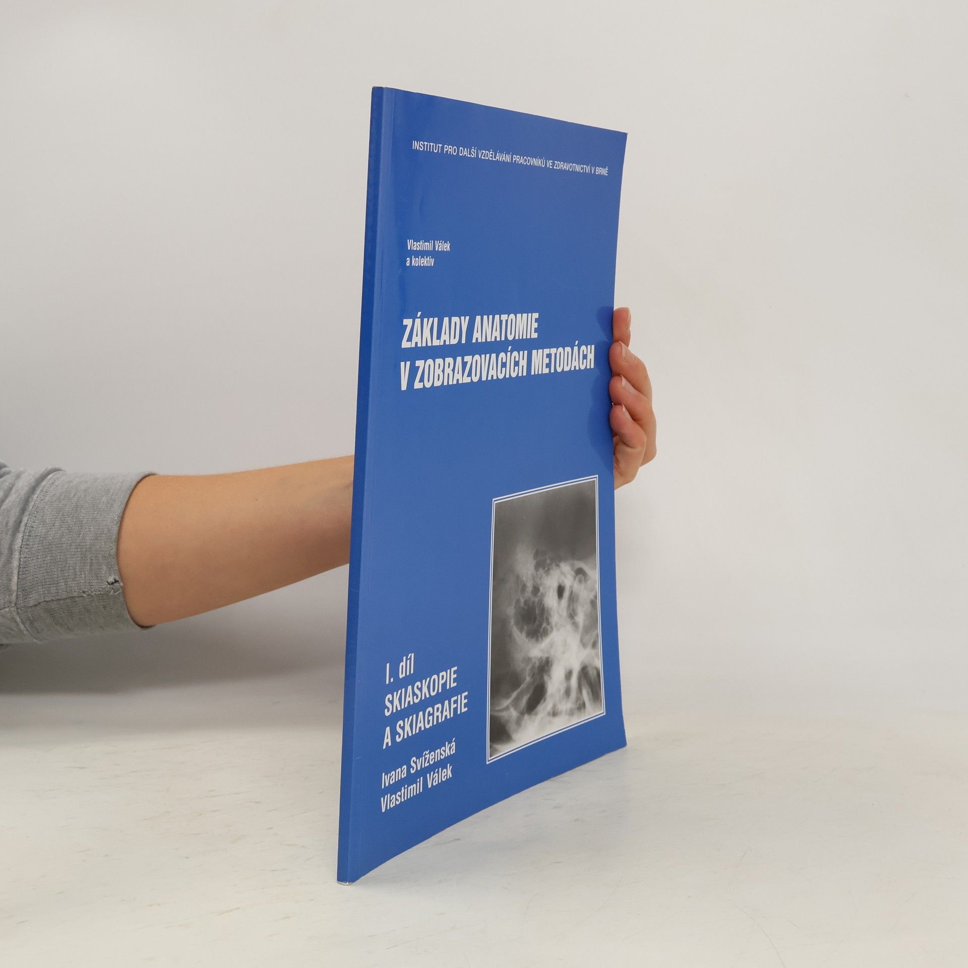 kolektiv Základy anatomie v zobrazovacích metodách. I.díl Skiaskopie a skiagrafie