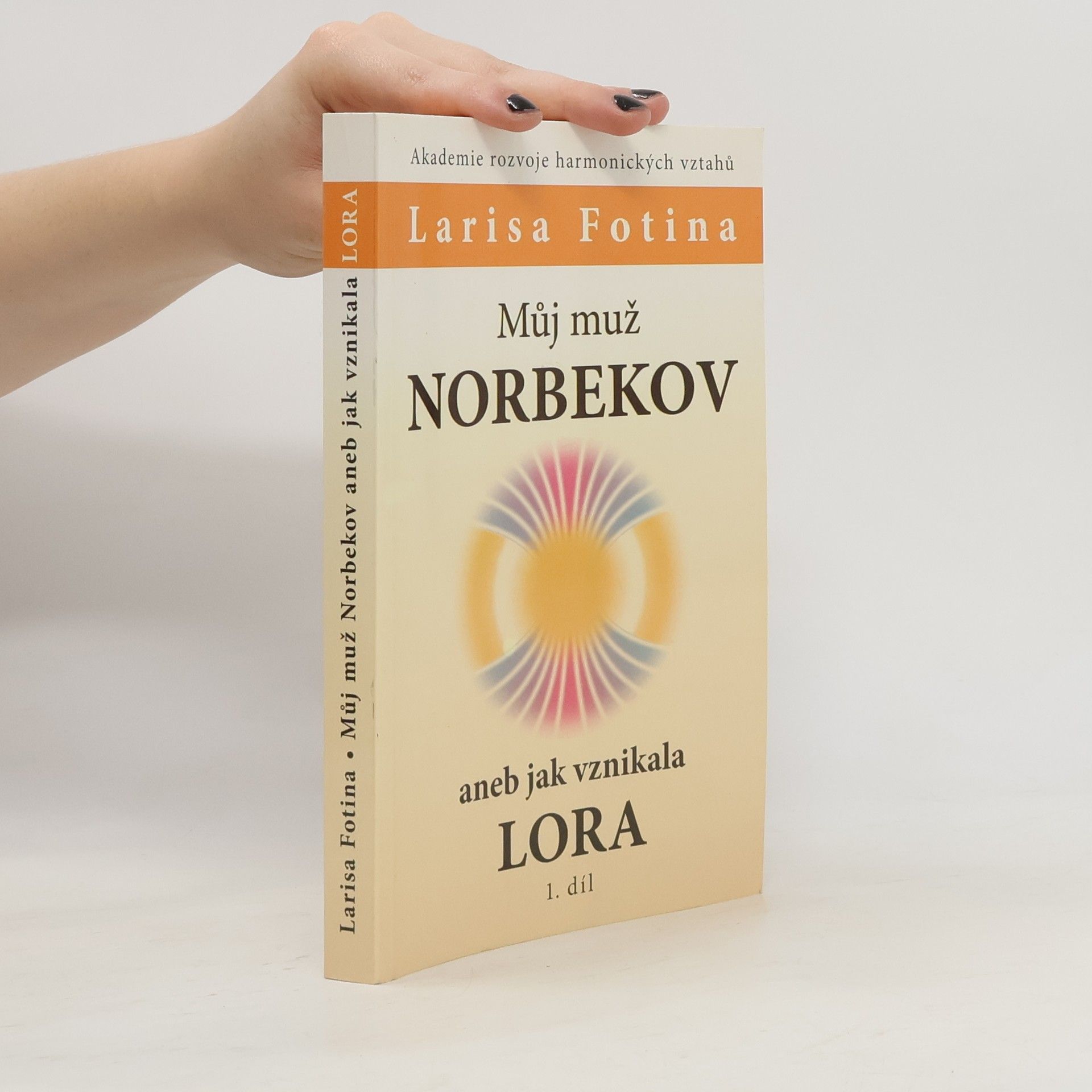 Larisa Aleksandrovna Fotina Můj muž Norbekov, aneb, Jak vznikala LORA. 1. díl