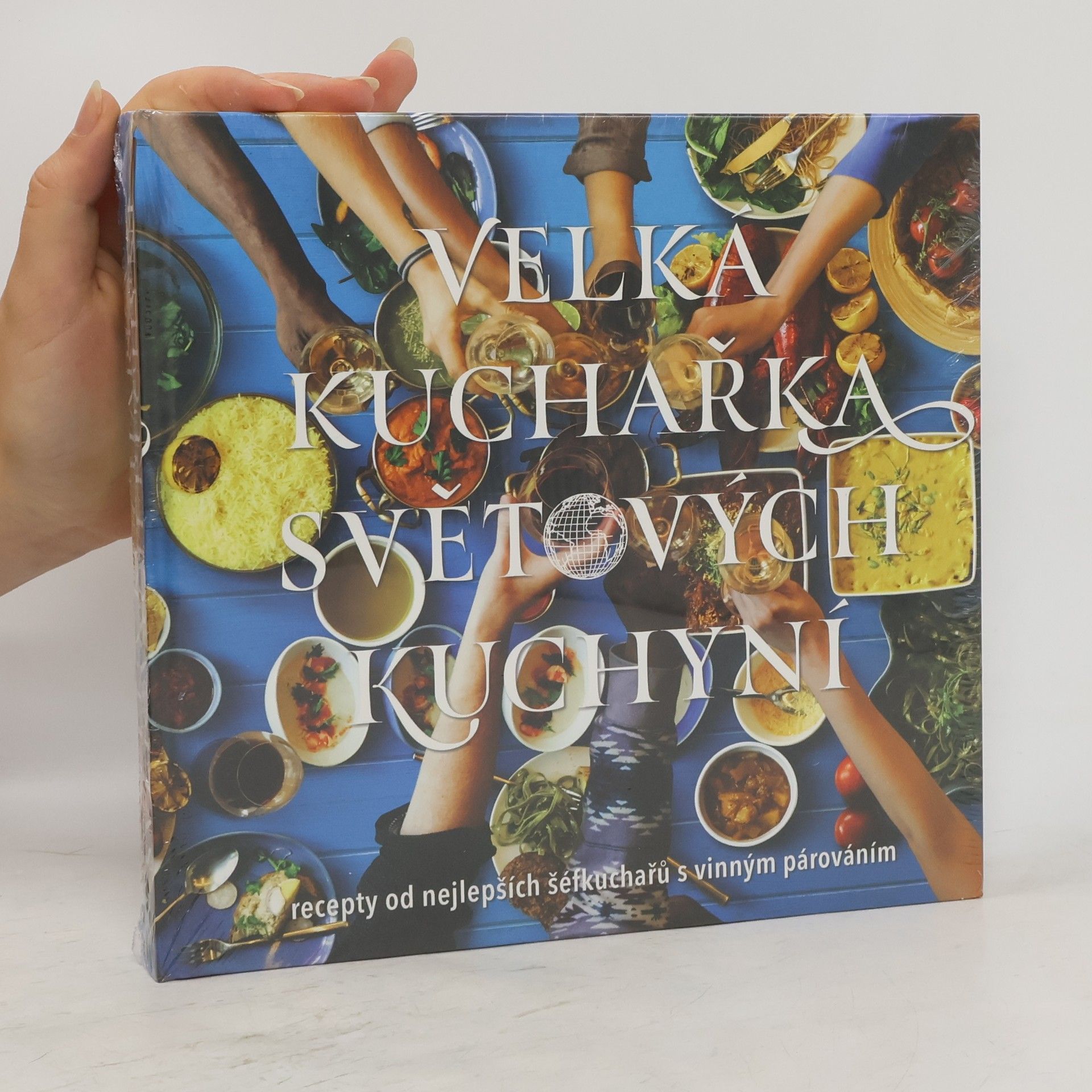 Velká kuchařka světových kuchyní : recepty od nejlepších šéfkuchařů s vinným párováním