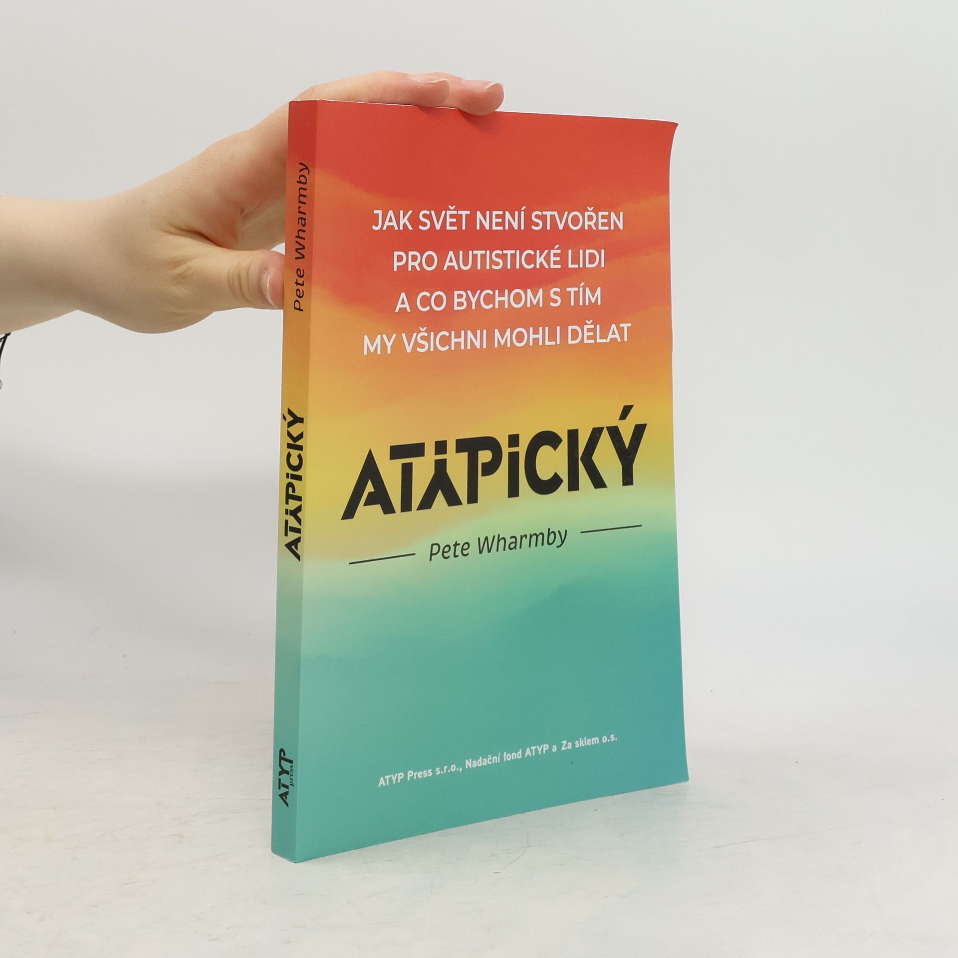 Libor Holý Atypický. Jak svět není stvořen pro autistické lidi a co bychom s tím my všichni mohli dělat
