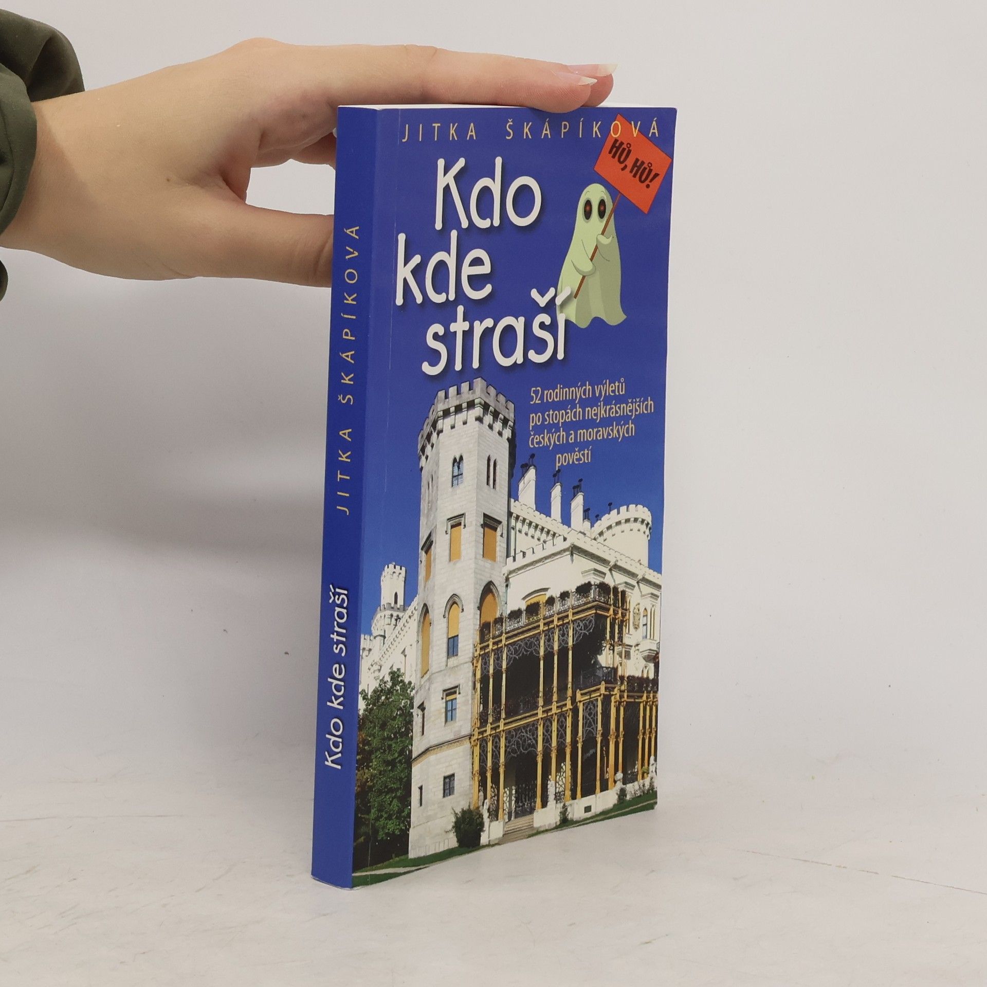 Jitka Škápíková Kdo kde straší : 52 rodinných výletů po stopách nejkrásnějších českých a moravských pověstí