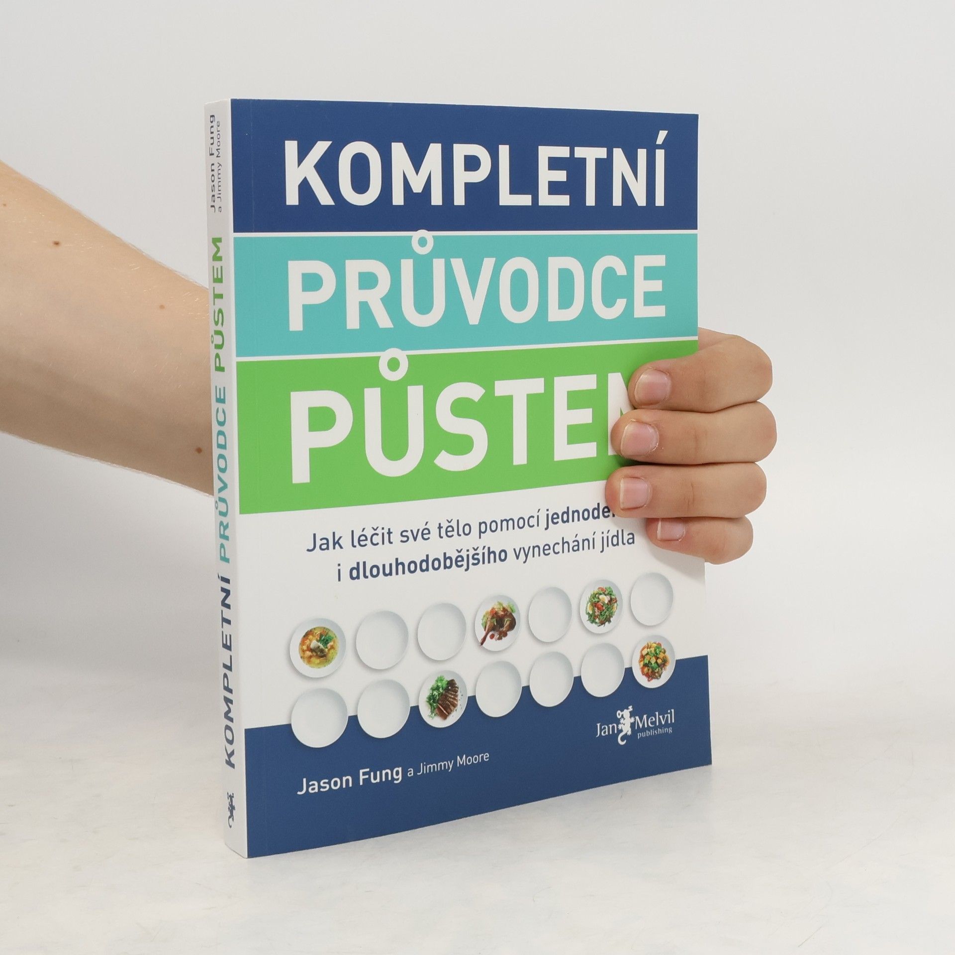Jason Fung Kompletní průvodce půstem: Jak léčit své tělo pomocí jednodenního i dlouhodobějšího vynechání jídla