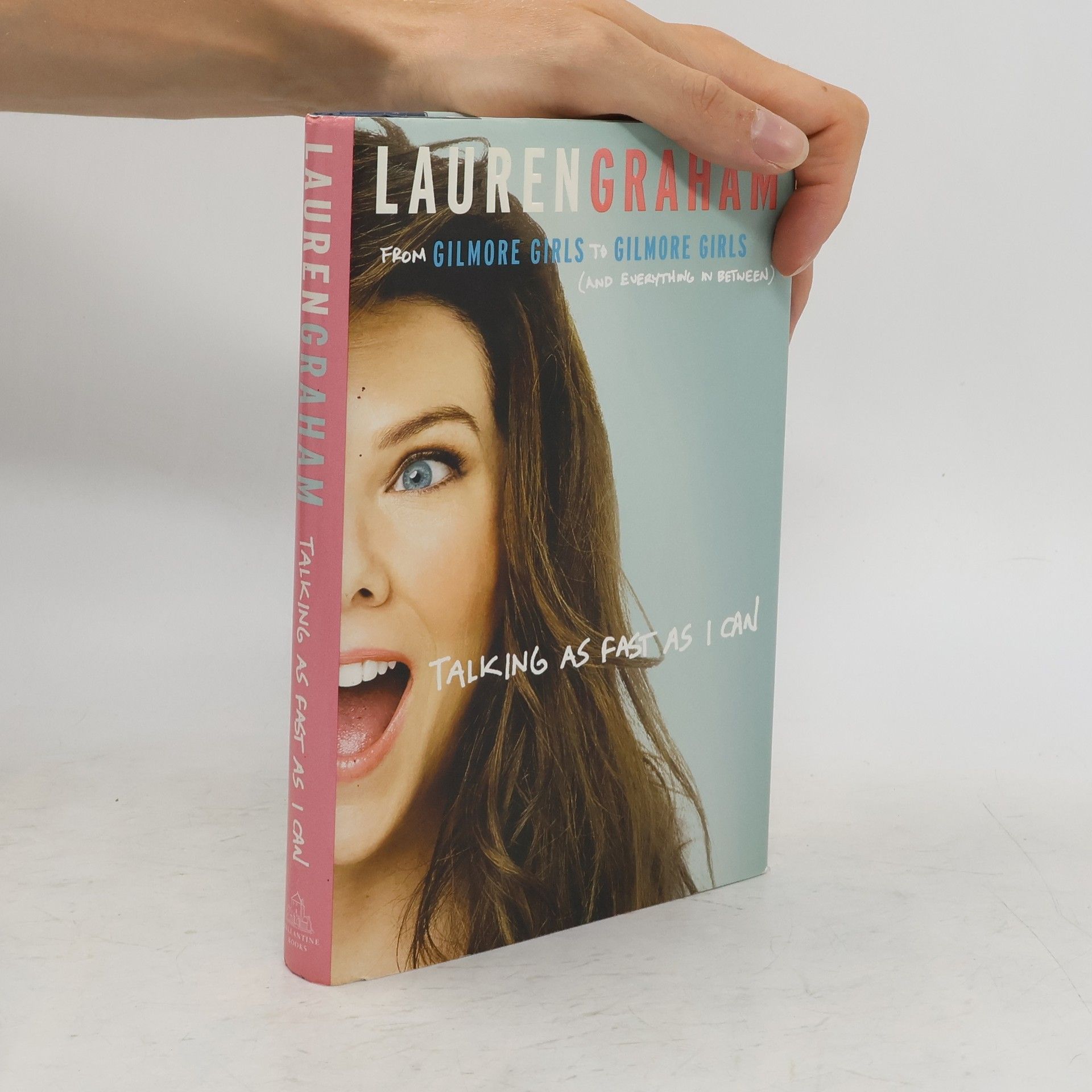 Lauren Graham Talking as Fast as I Can : From Gilmore Girls to Gilmore Girls, and Everything in Between