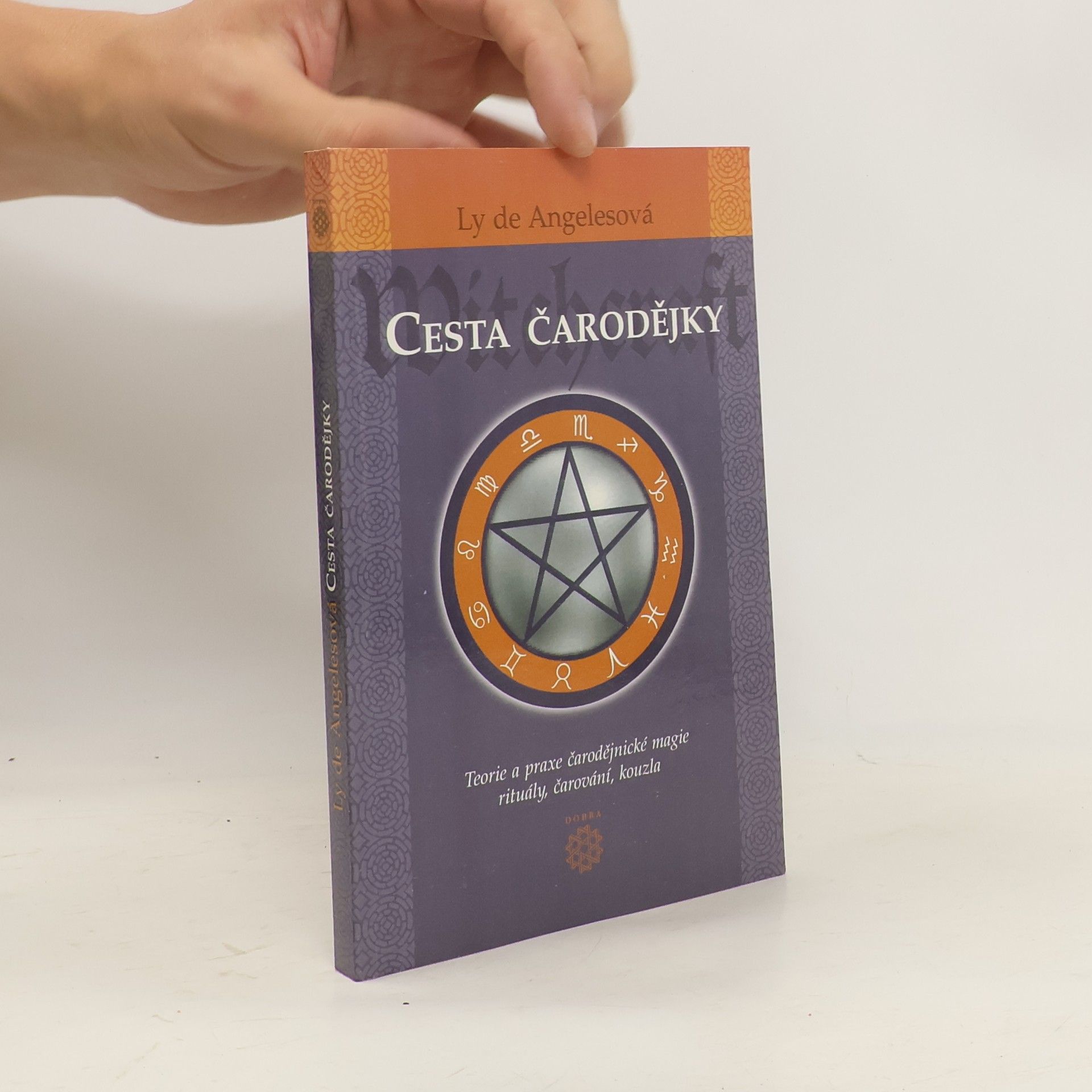 Ly De Angeles Cesta čarodějky. Teorie a praxe čarodějnické magie, rituály, čarování, kouzla