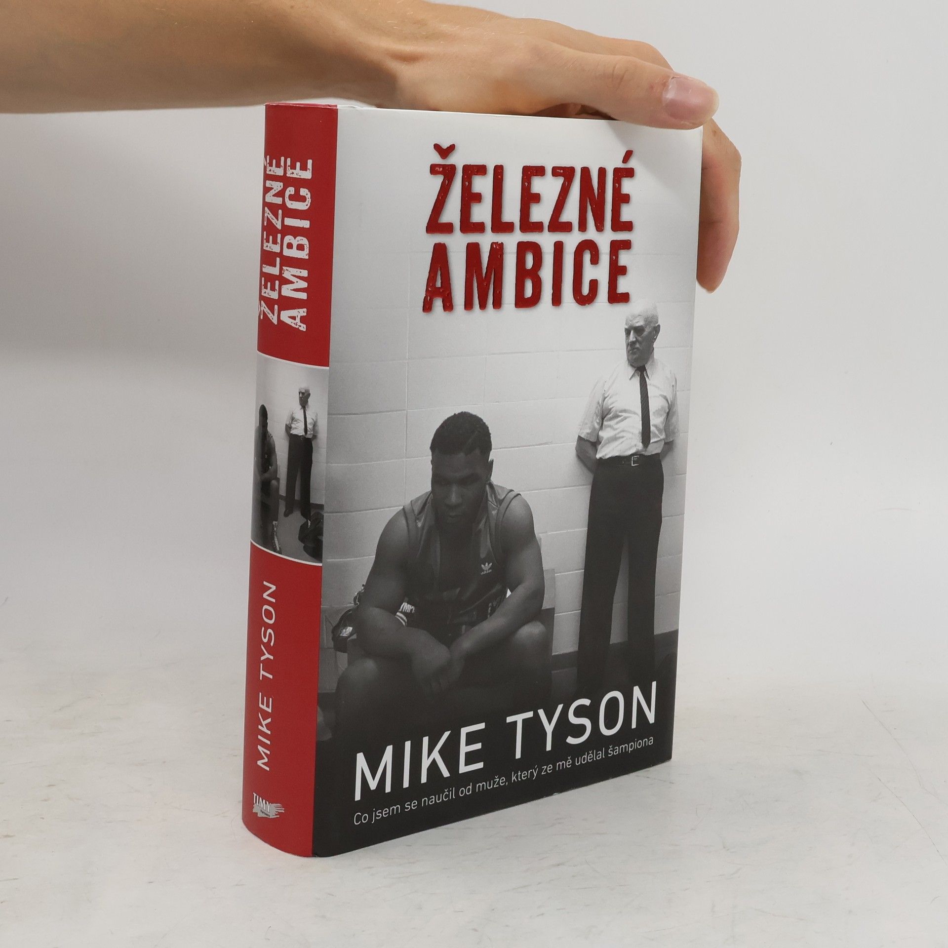 Mike Tyson Železné ambice - Co jsem se naučil od muže, který ze mě udělal šampiona
