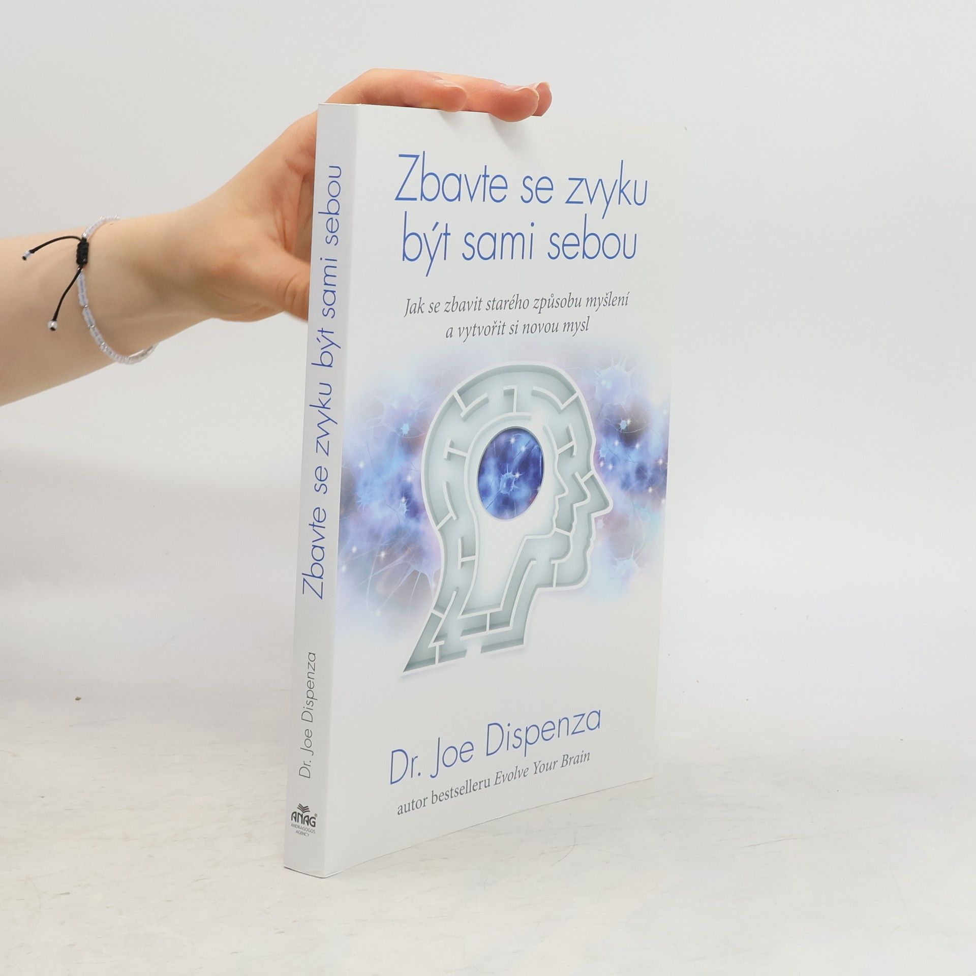 Joe Dispenza Zbavte se zvyku být sami sebou : jak se zbavit starého způsobu myšlení a vytvořit si novou mysl