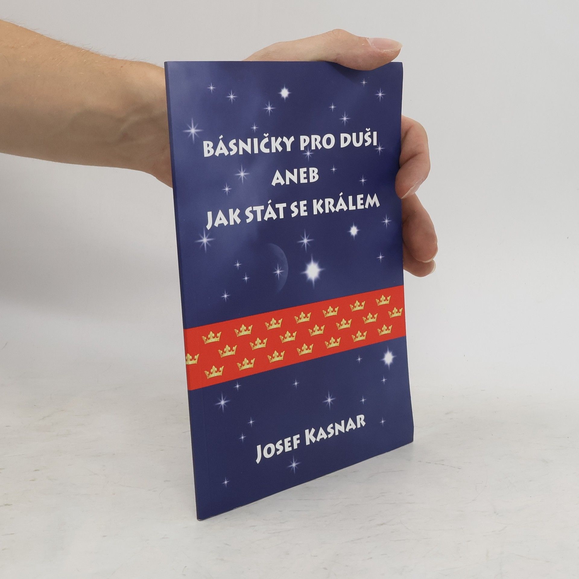 Josef Kasnar Básničky pro duši, aneb, Jak stát se králem