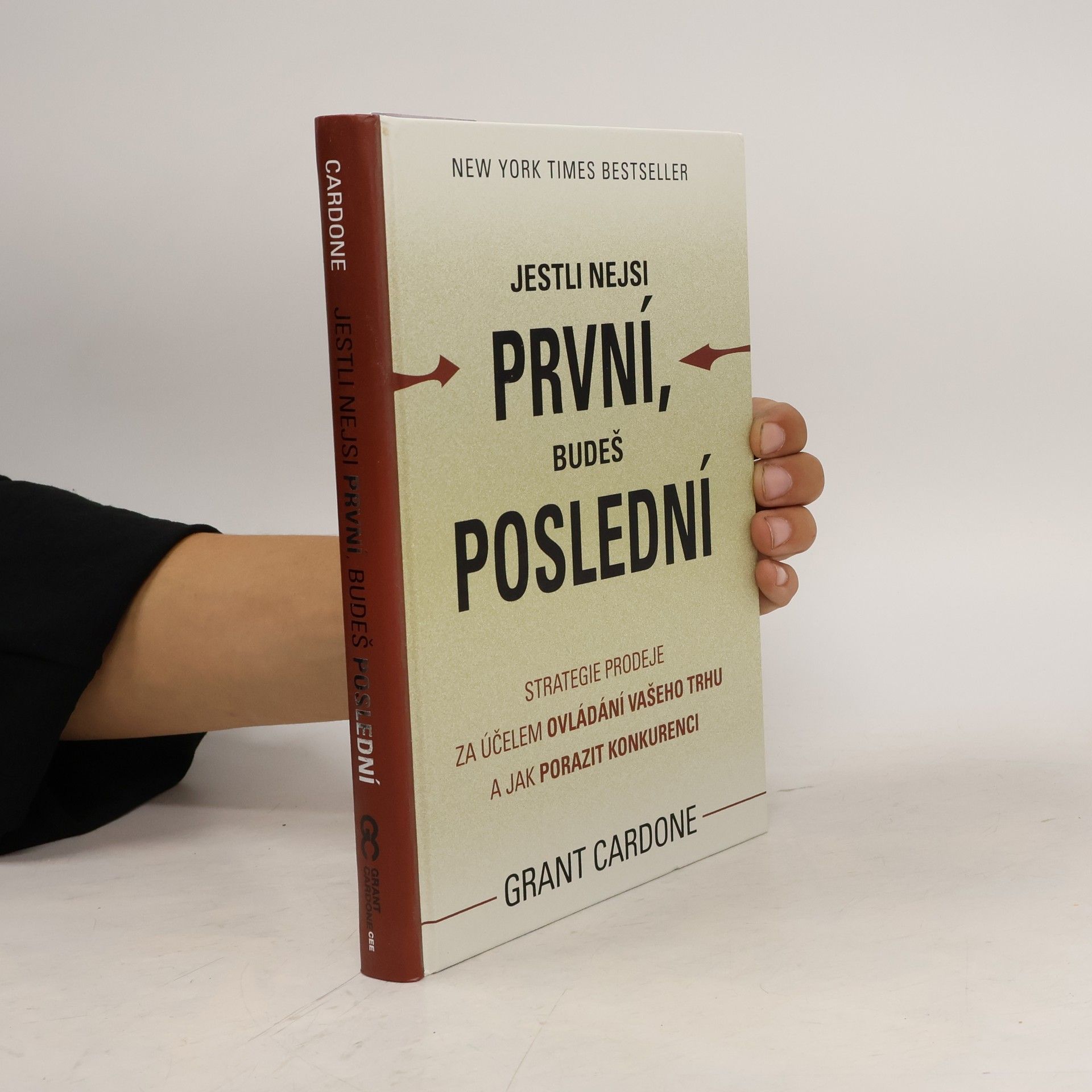Grant Cardone Jestli nejsi první, budeš poslední. Strategie prodeje za účelem ovládání Vašeho trhu a jak porazit konkurenci