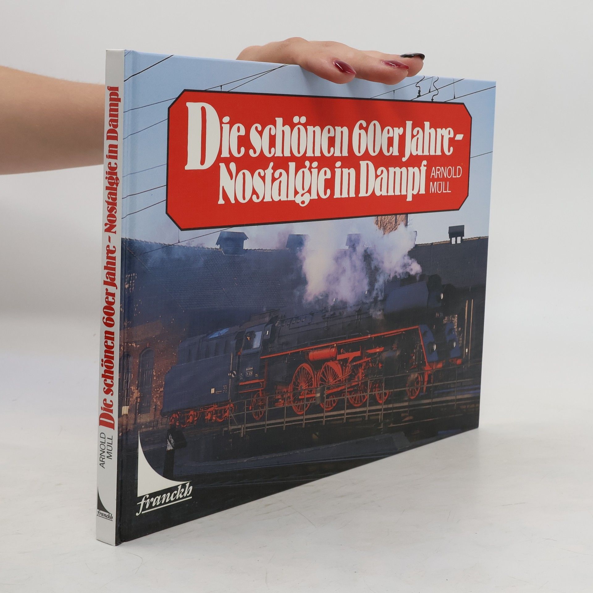 Arnold Müll Die schönen 60er [sechziger] Jahre - Nostalgie in Dampf