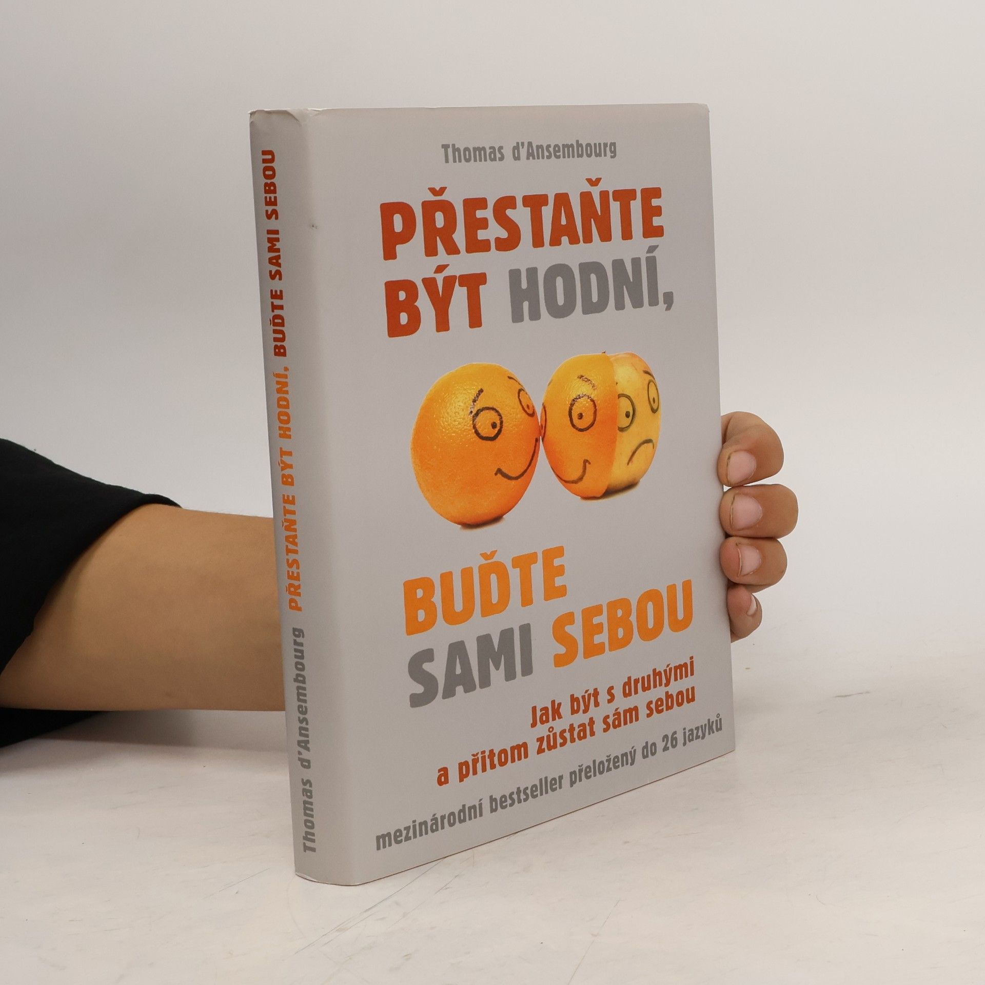 Thomas d. Ansembourg Přestaňte být hodní, buďte sami sebou: Jak být s druhými a přitom zůstat sám sebou