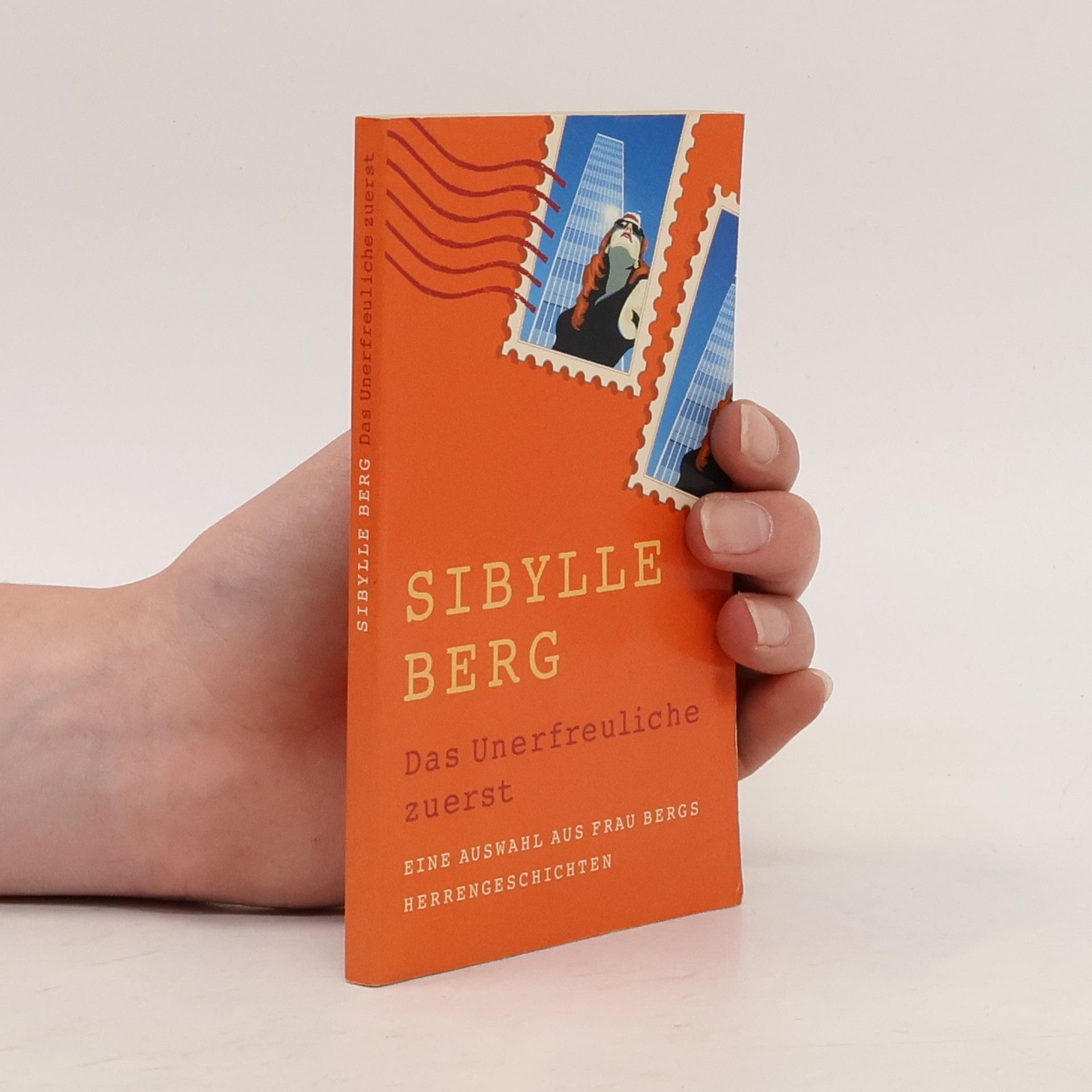 Sibylle Berg Das Unerfreuliche zuerst