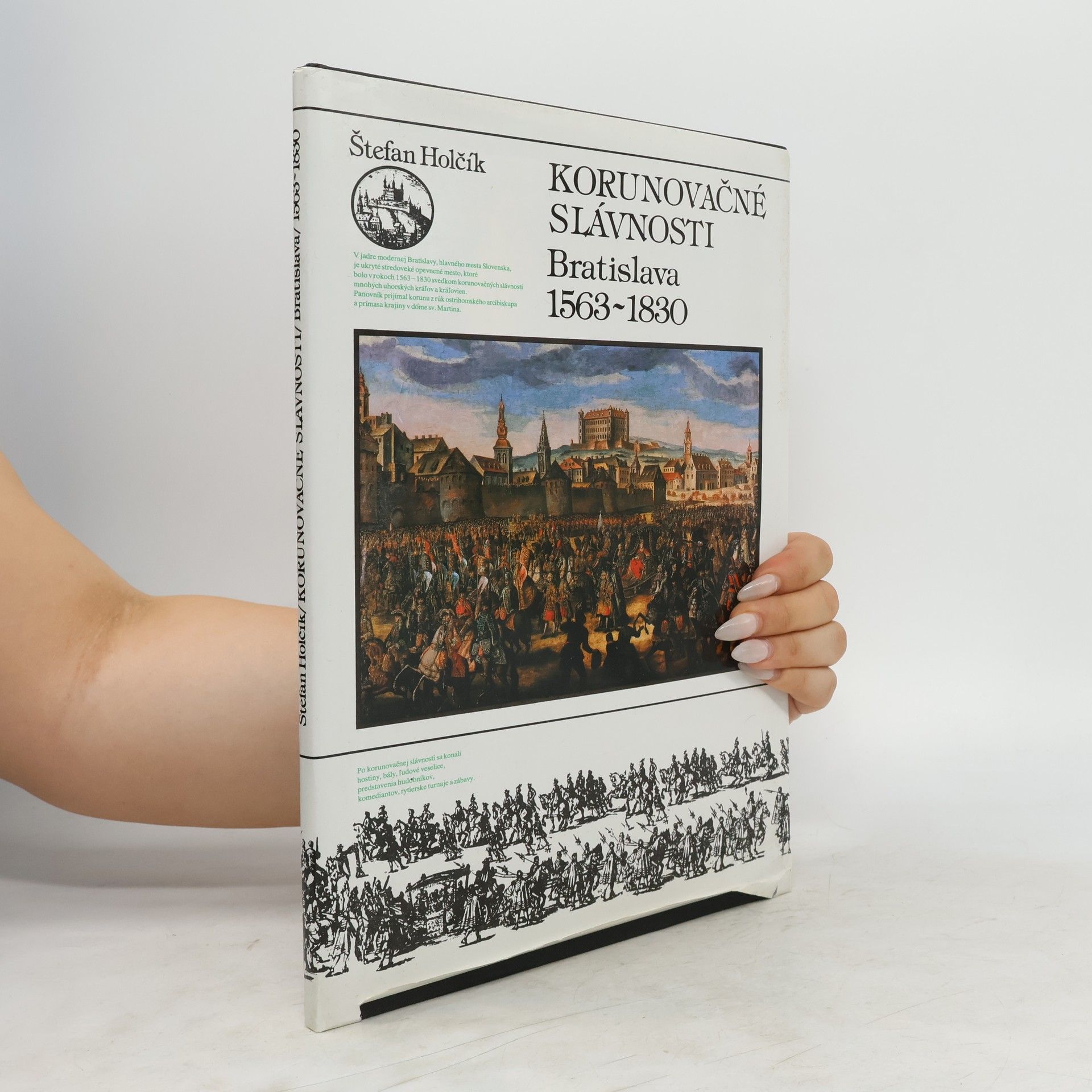 Štefan Holčík Korunovačné slávnosti : Bratislava 1563-1830 Německy Krönungsfeierlichkeiten in Preßburg