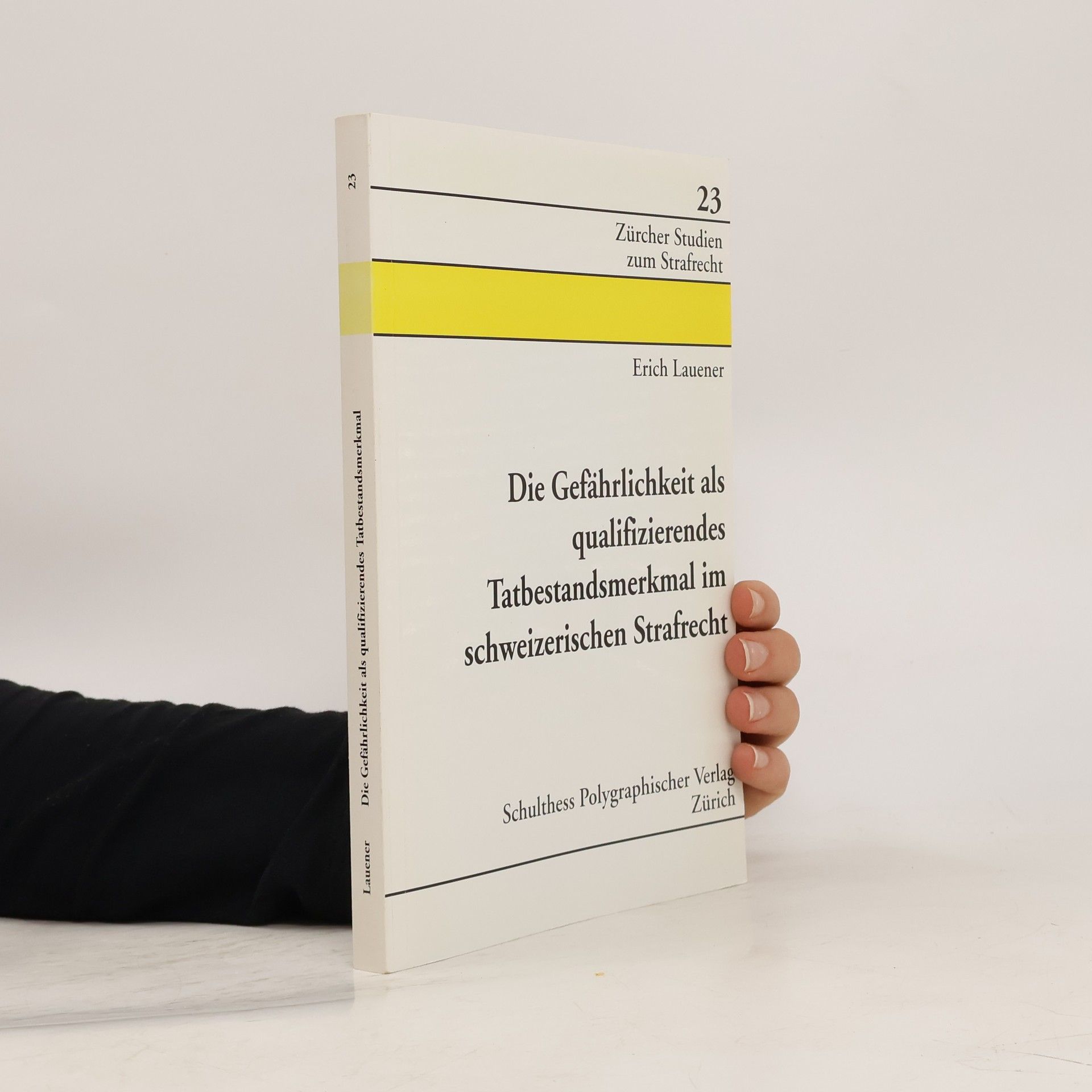 Erich Lauener Die Gefährlichkeit als qualifizierendes Tatbestandsmerkmal im schweizerischen Strafrecht