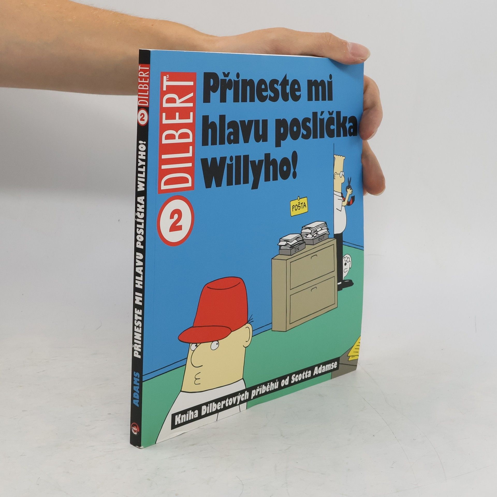 Scott Adams Přineste mi hlavu poslíčka Willyho! : kniha Dilbertových příběhů