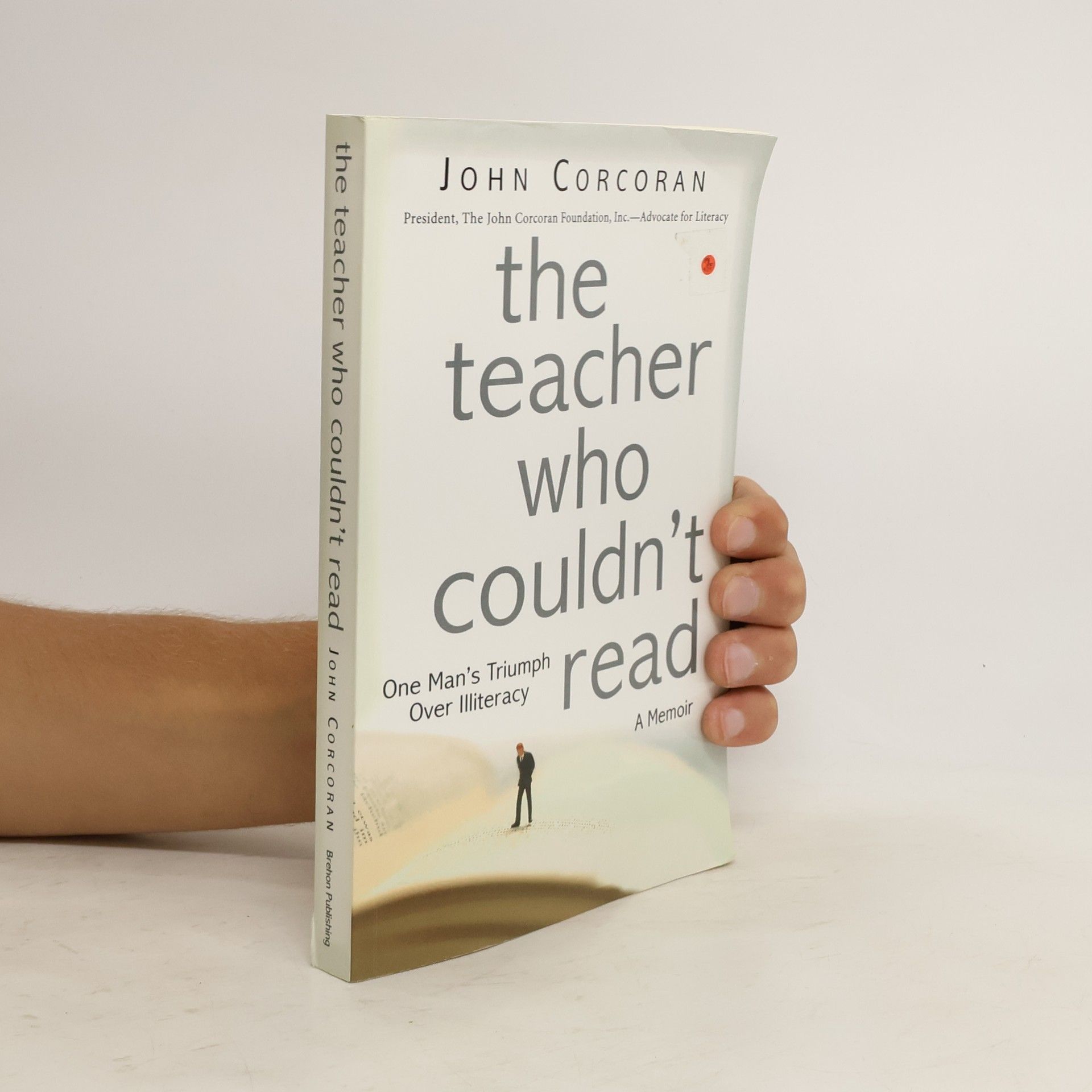 John Corcoran The Teacher Who Couldn't Read: One Man's Triumph Over Illiteracy