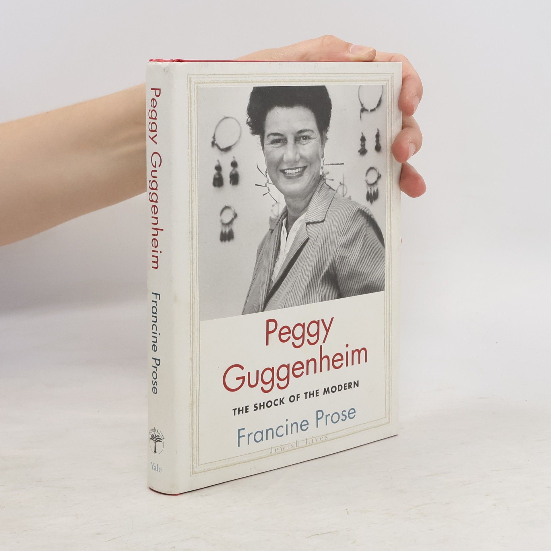 Francine Prose Peggy Guggenheim: The Shock of the Modern