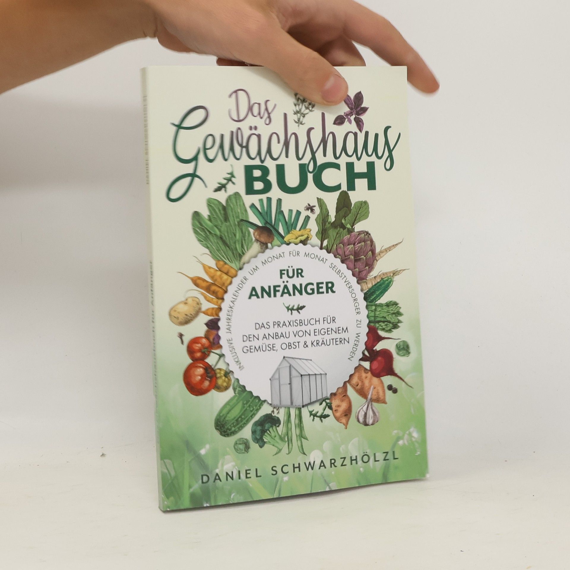 Daniel Schwarzhölzl Das Gewächshausbuch für Anfänger