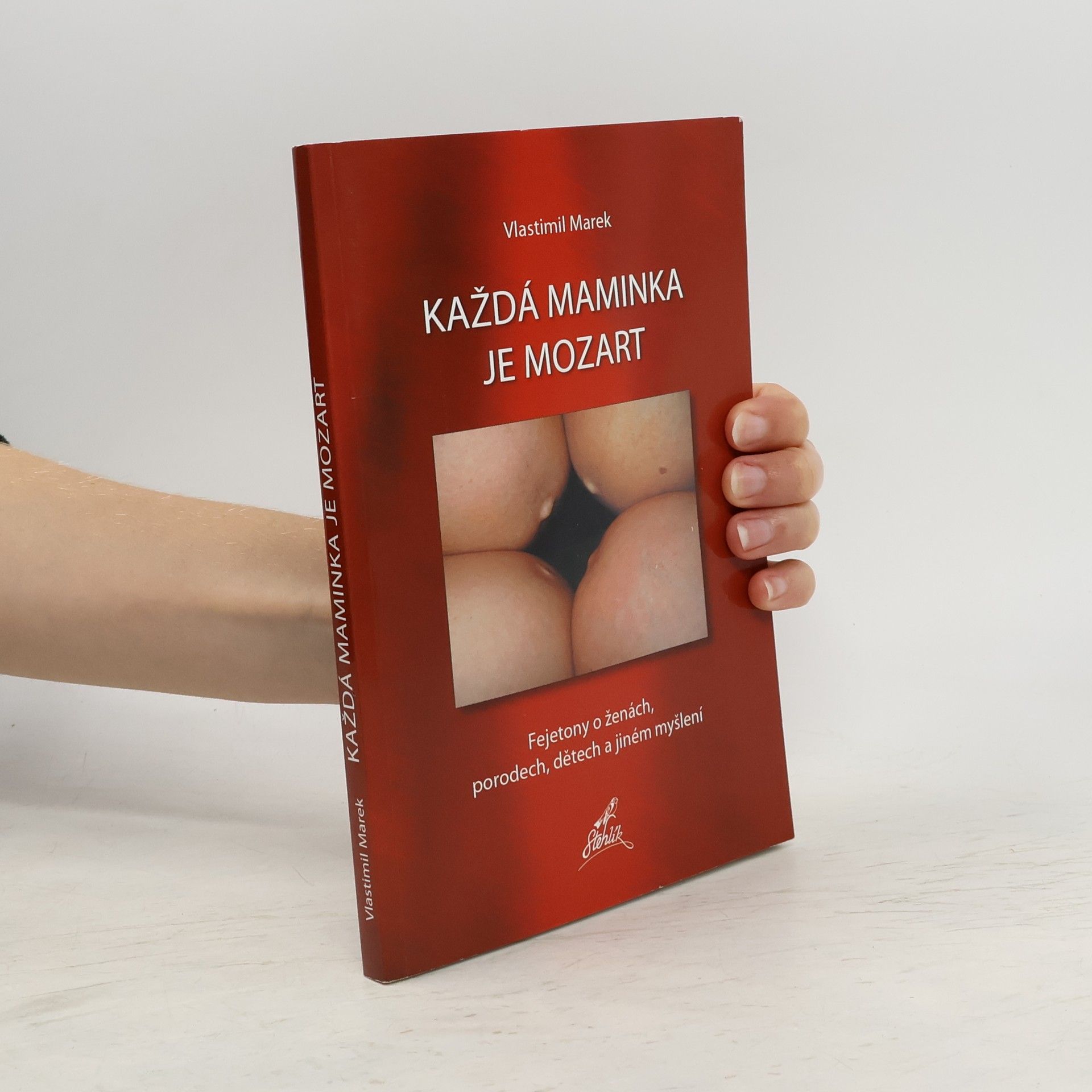 Vlastimil Marek Každá maminka je Mozart. Fejetony o ženách, porodech, dětech a jiném myšlení