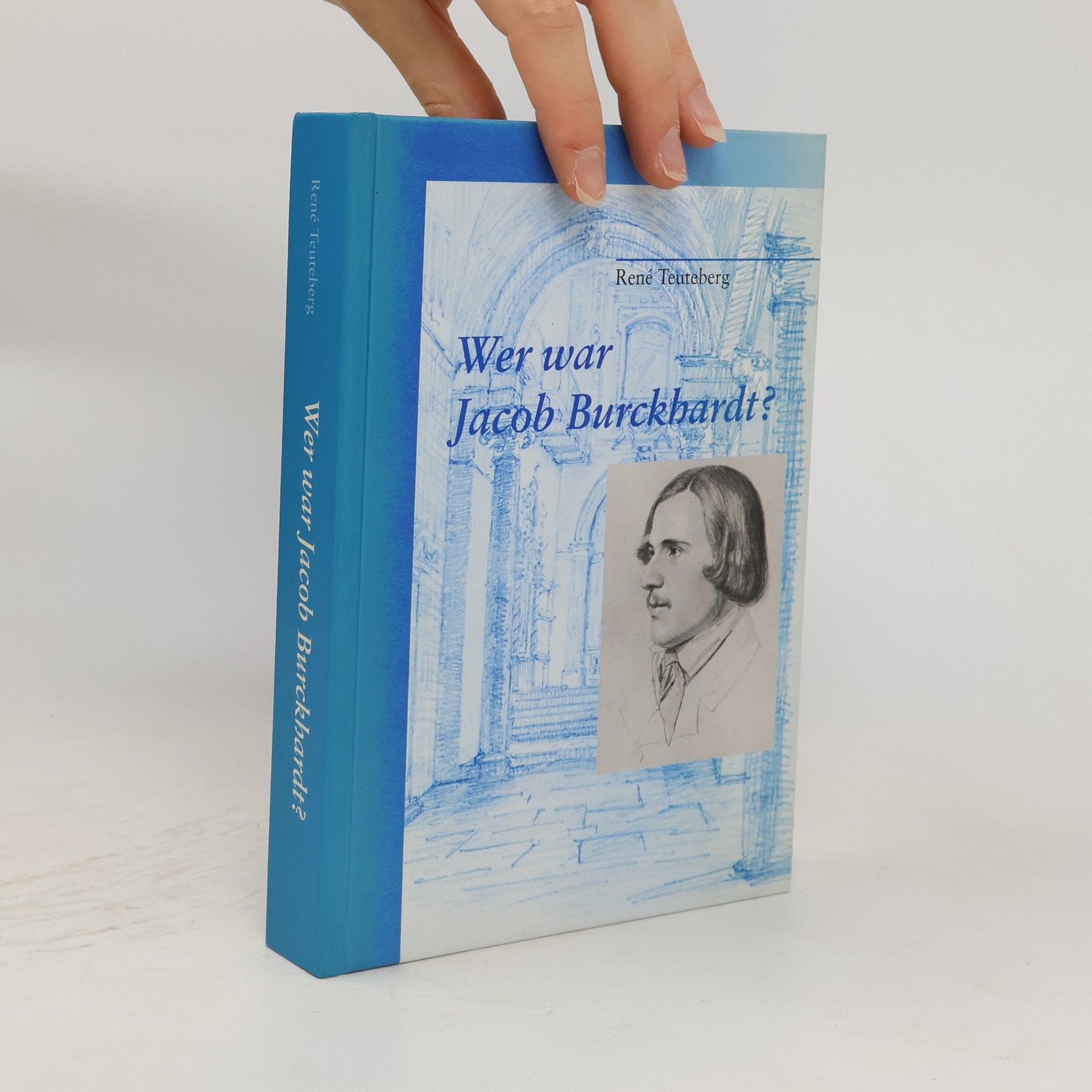 Rene Teuteberg Wer war Jacob Burckhardt?