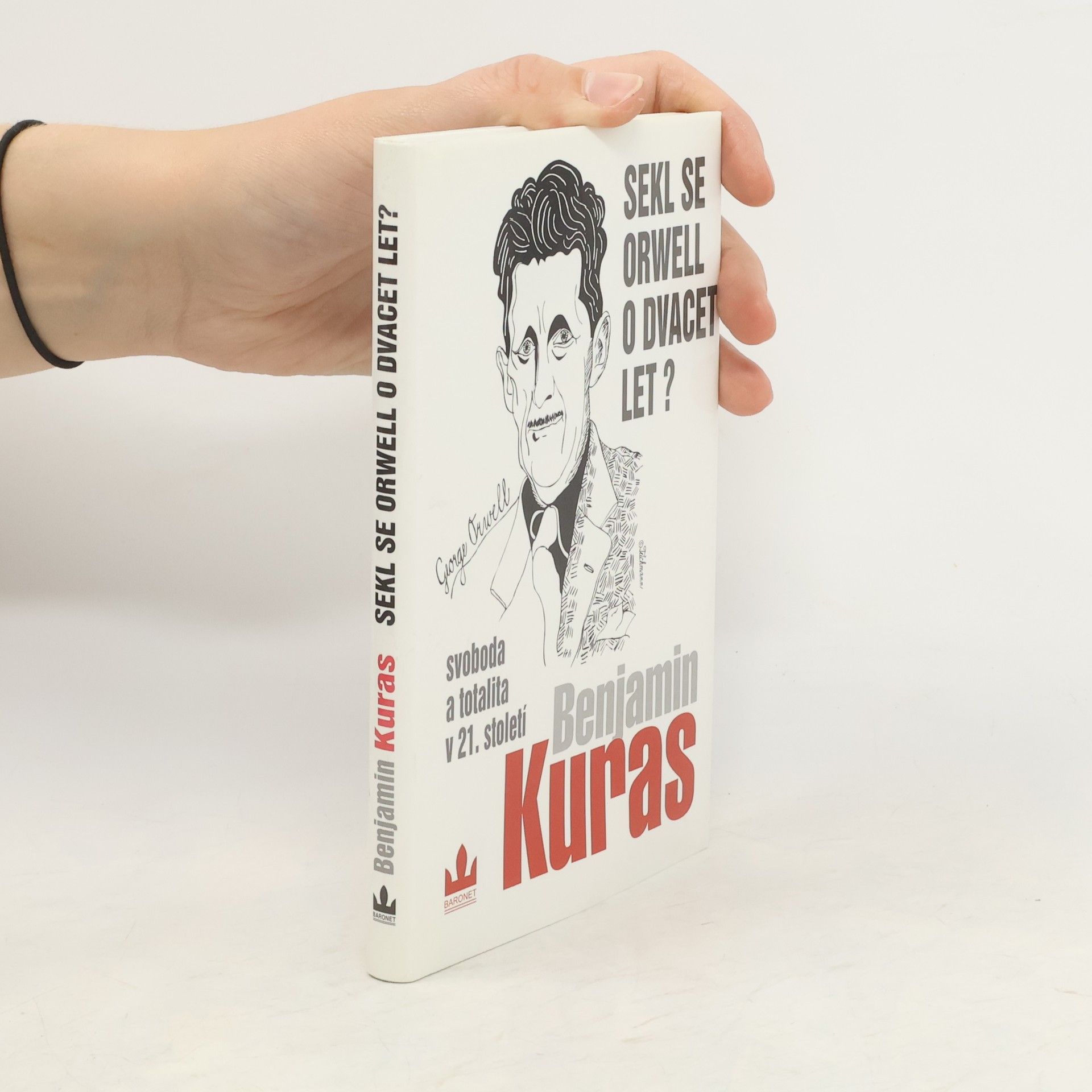 Benjamin Kuras Sekl se Orwell o dvacet let? : Svoboda a totalita v 21. století