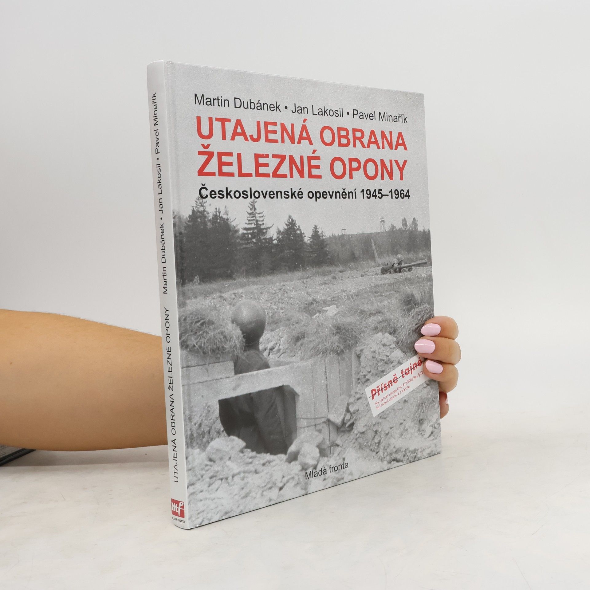Martin Dubánek Utajená obrana železné opony. Československé opevnění 1945-1964